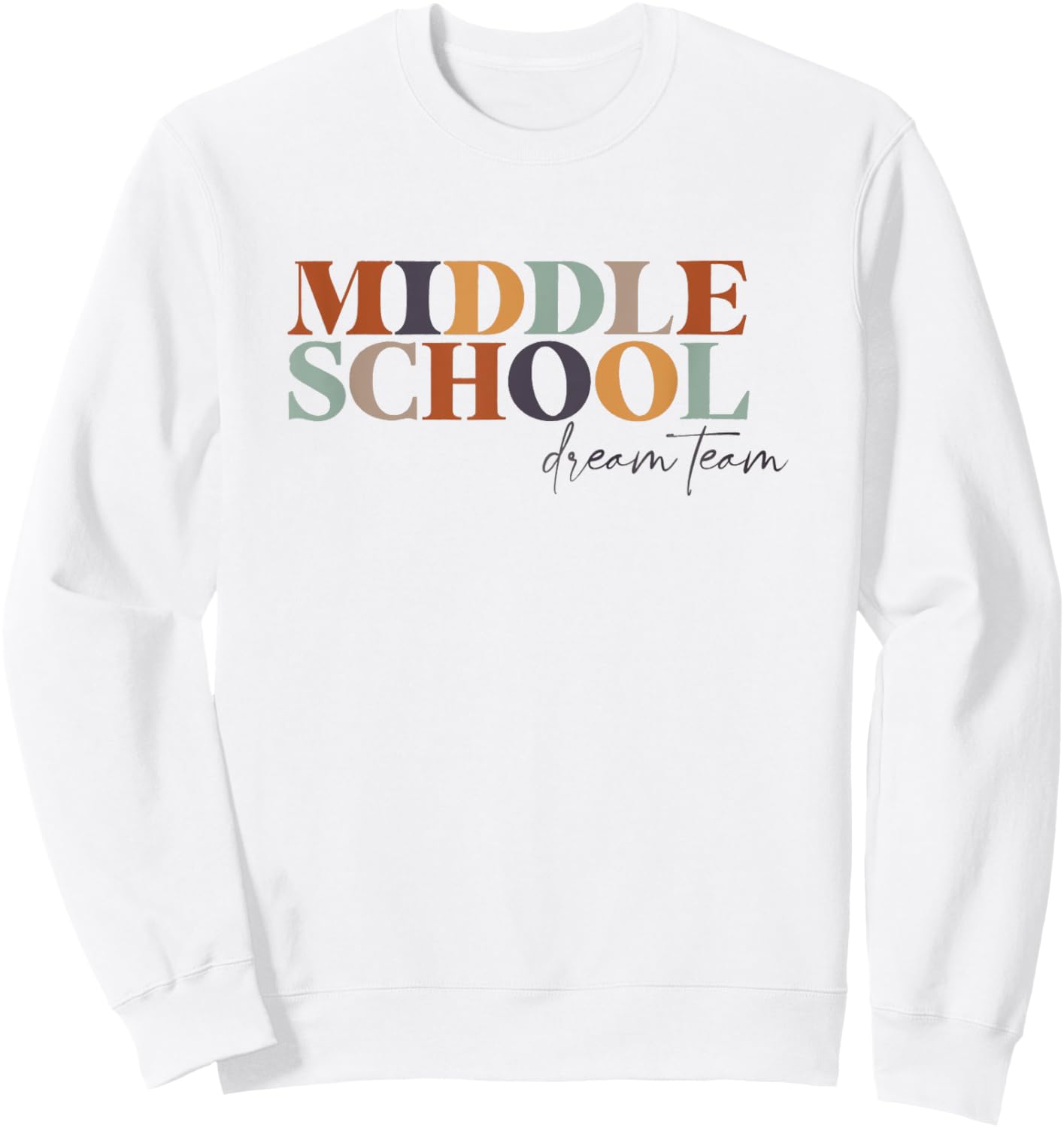 Middle School Dream Team Teacher 6th, 7th, 8th Grade Teacher Sweatshirt - Sweatshirt | White
