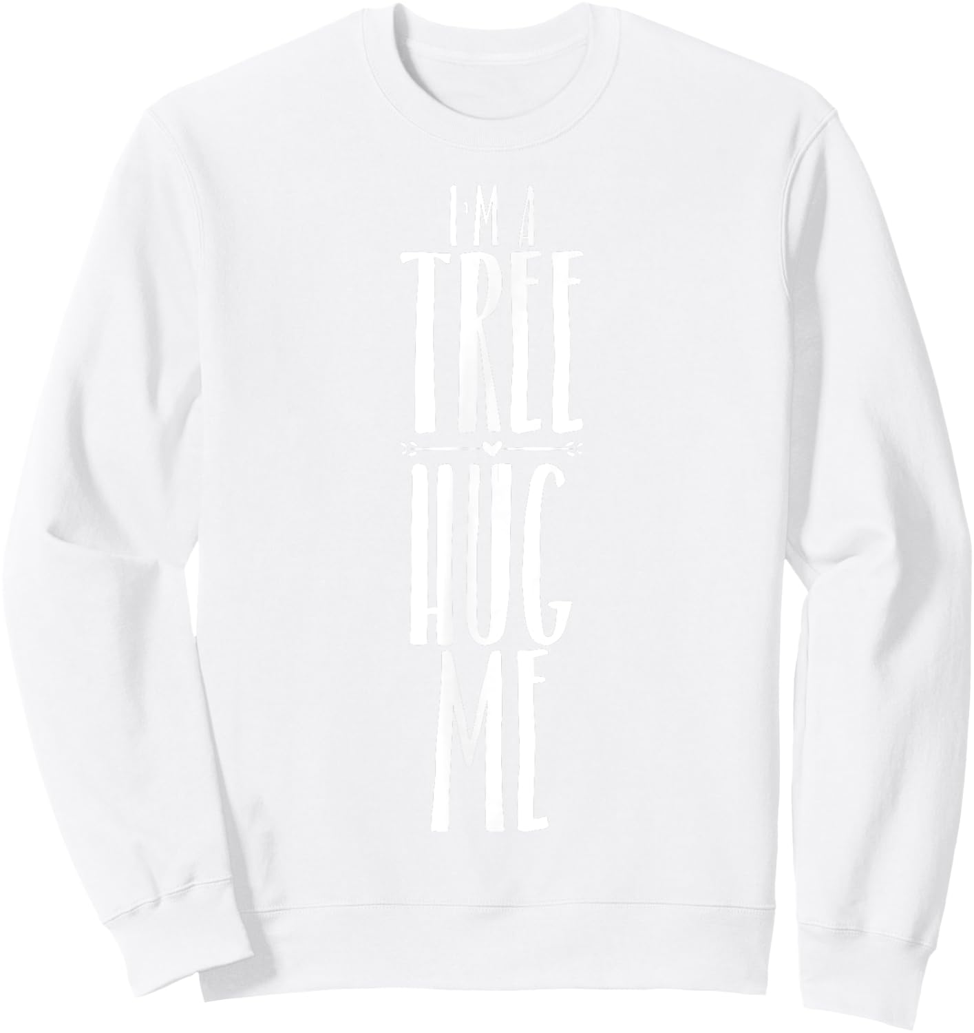 I'm A Tree Hug Me Funny Tree Hugger Quote for Kids Men Women Sweatshirt - Sweatshirt | White