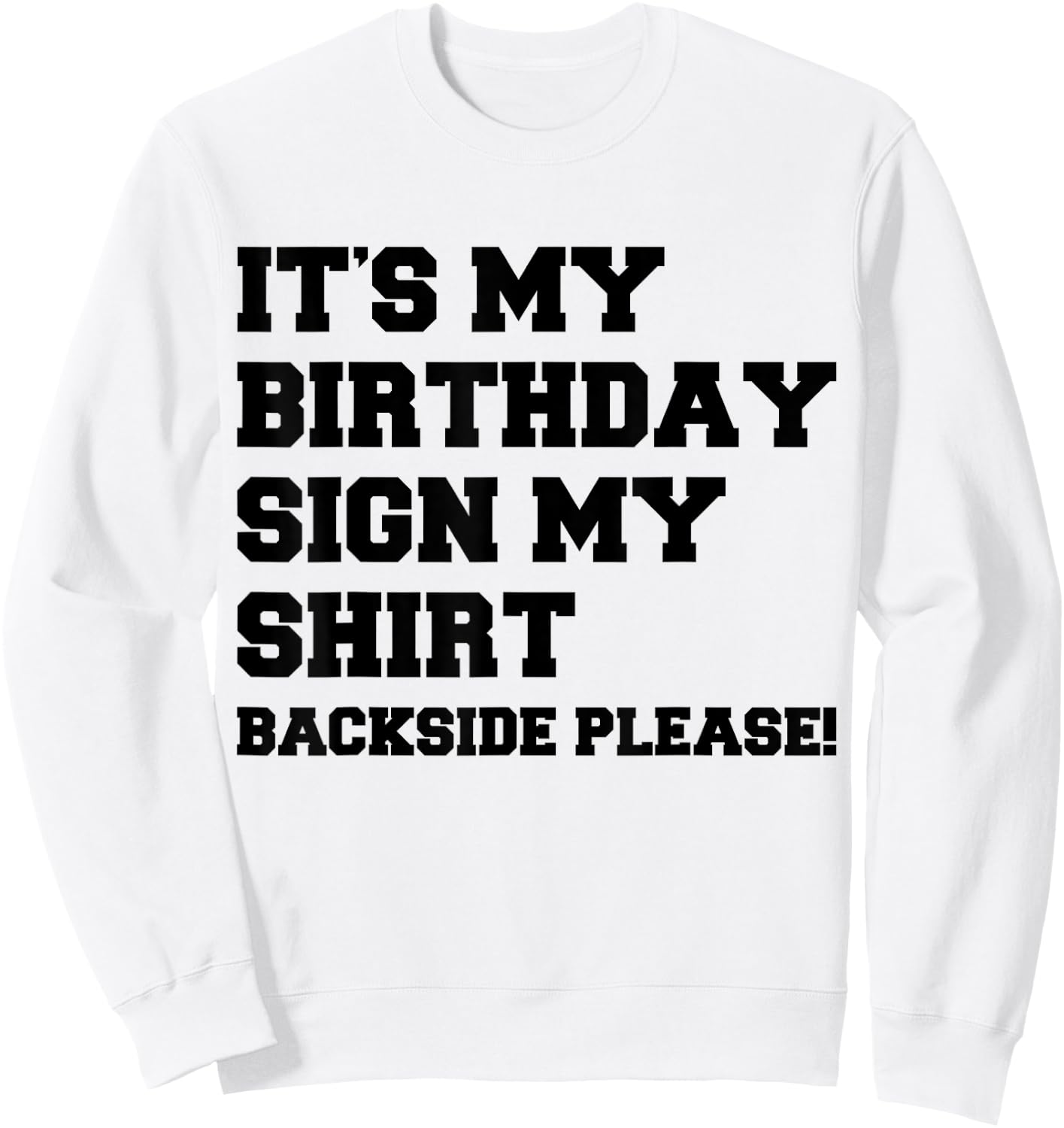 It's My Birthday Sign My Shirt Backside Please Birthday Sweatshirt - Sweatshirt | White