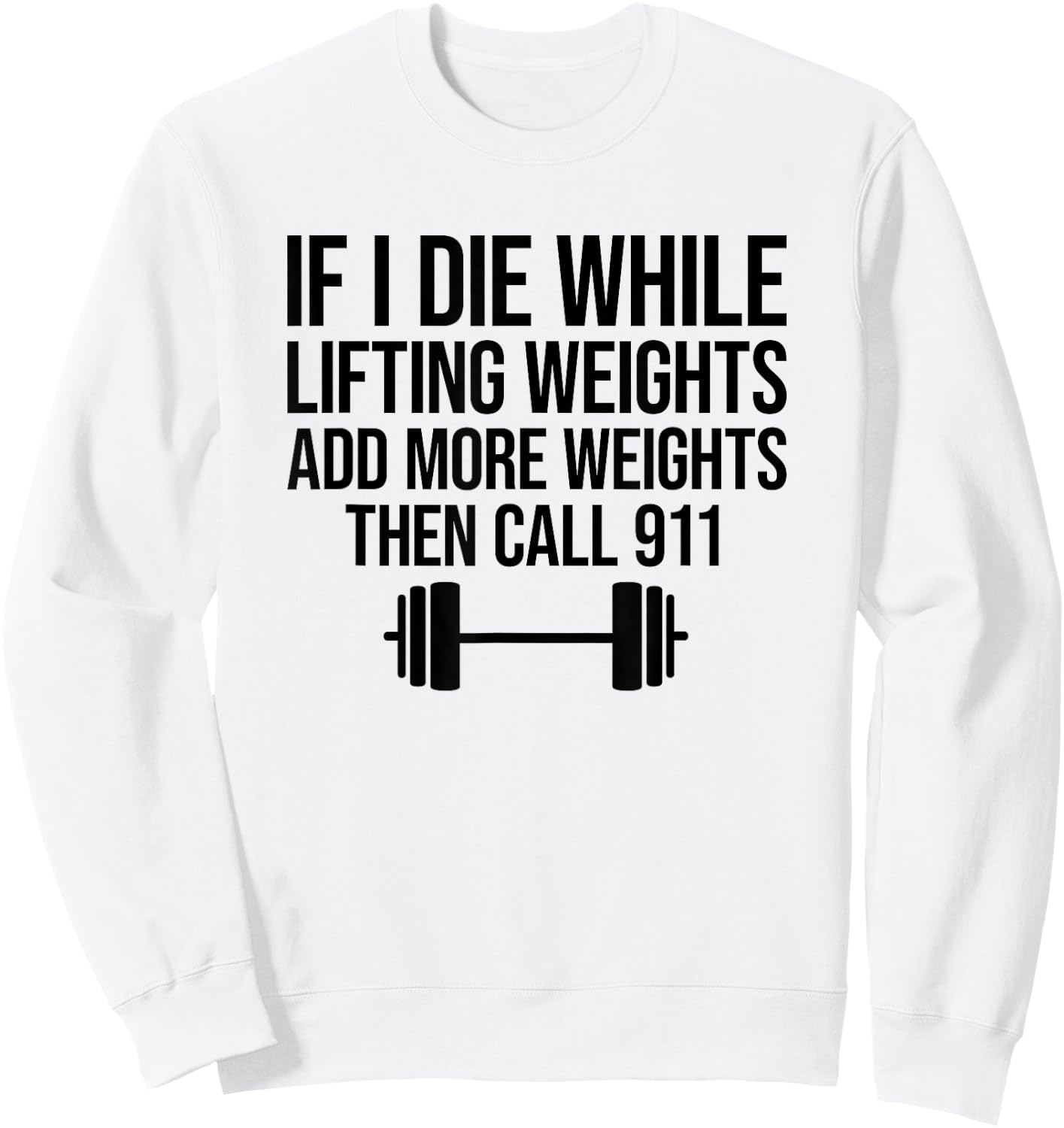If I Die While Lifting Weights Add More Weights Sweatshirt - Sweatshirt | White