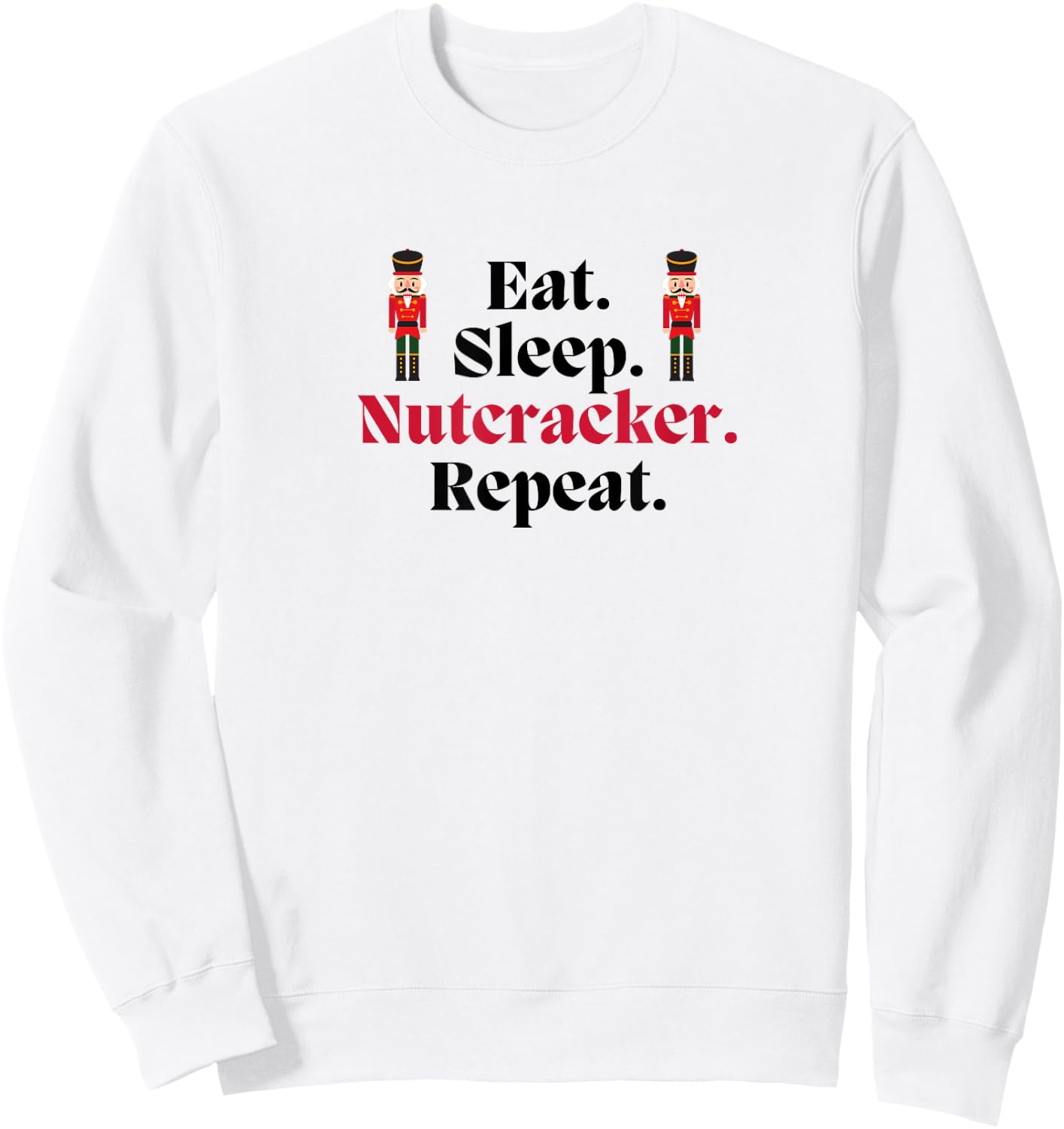 EAT SLEEP NUTCRACKER REPEAT Christmas Ballet Dancer Graphic Sweatshirt - Sweatshirt | White