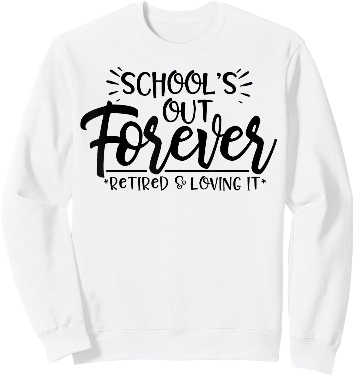 Schools Out Forever Retired Loving It Summer Teacher Student Women Sweatshirt - Sweatshirt | White