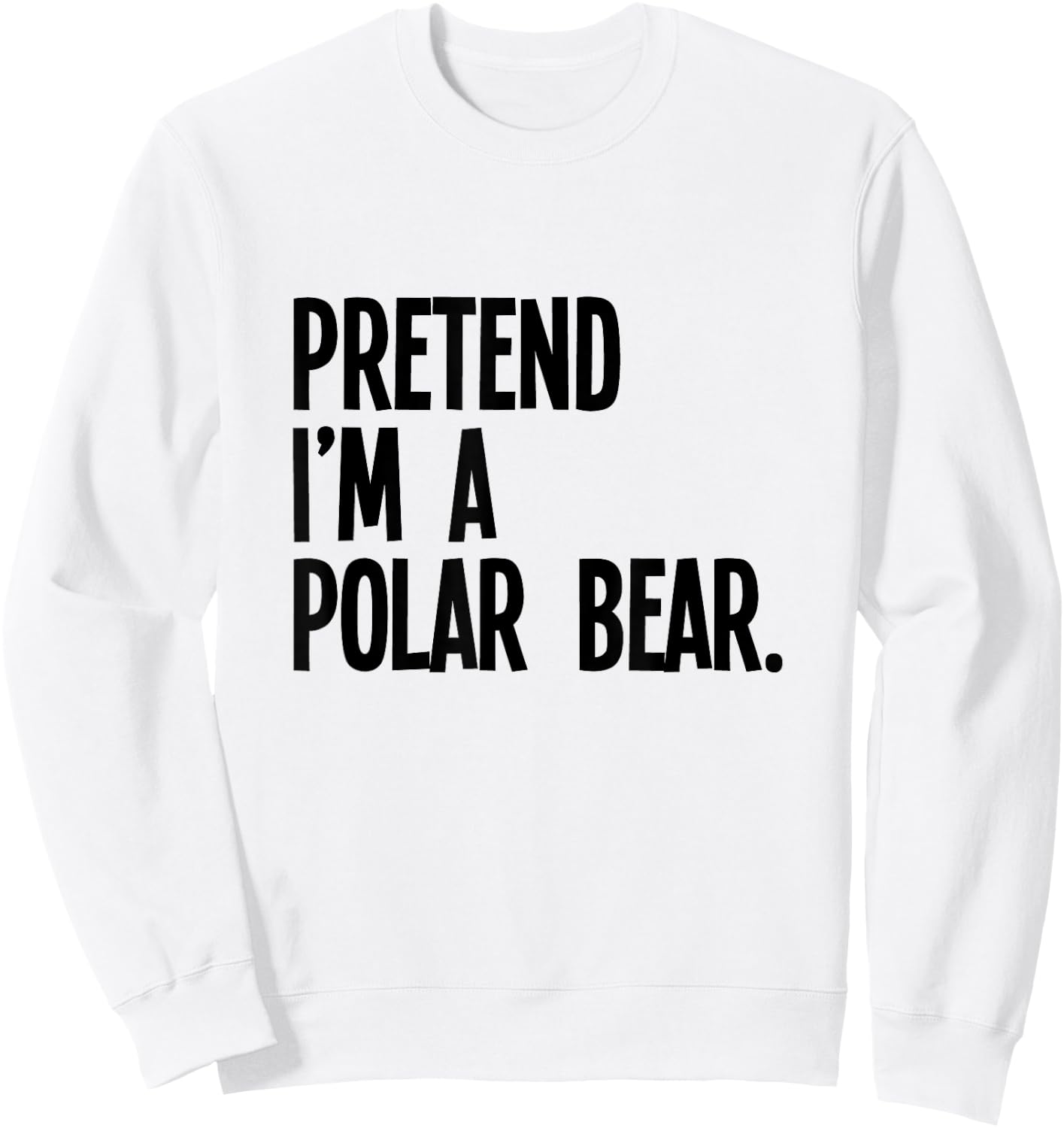 Pretend I'm A Polar Bear Funny Halloween Party Costume Sweatshirt - Sweatshirt | White