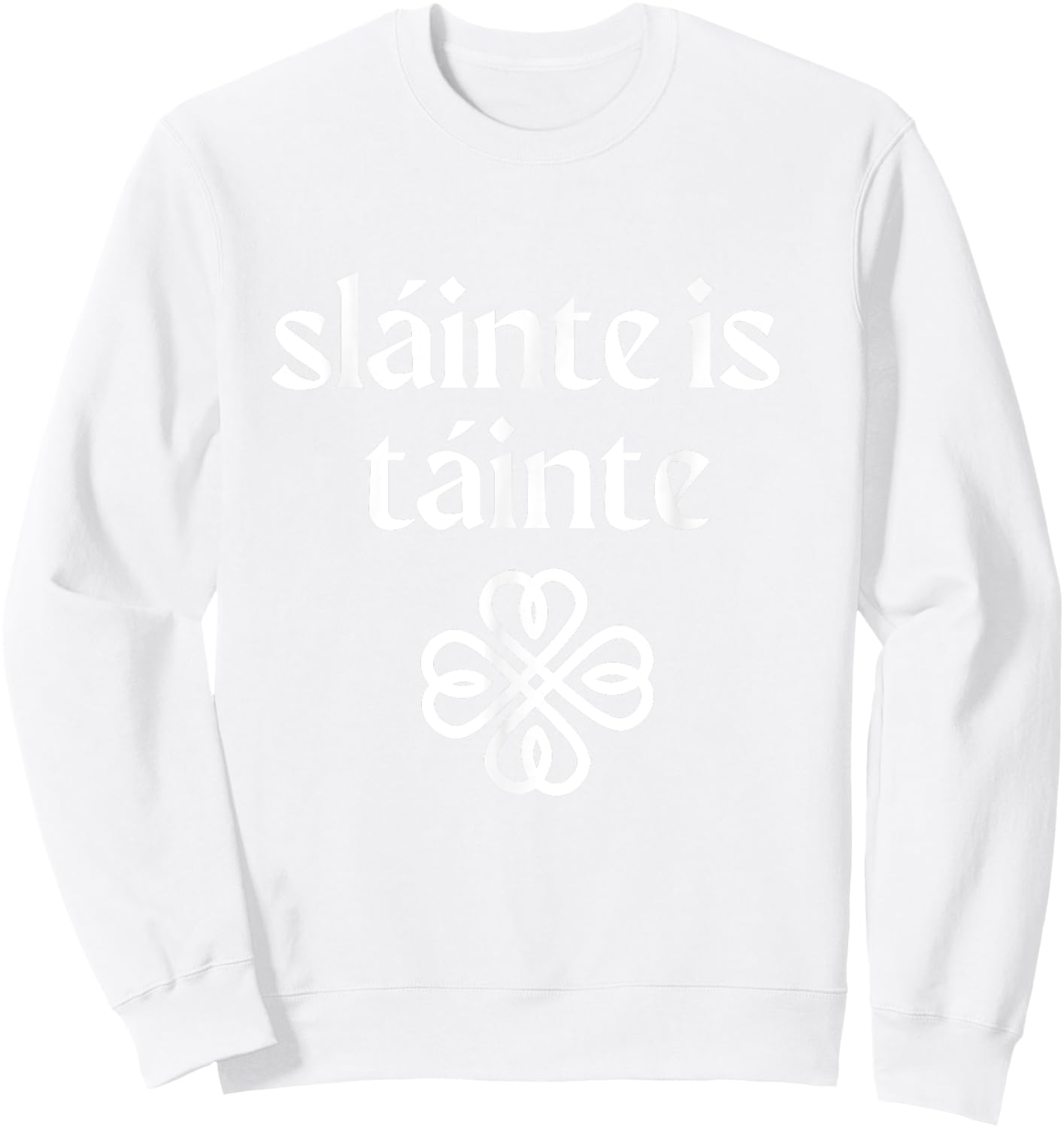 Slainte is Tainte 'Cheers Health Wealth' St Patricks Day Sweatshirt - Sweatshirt | White