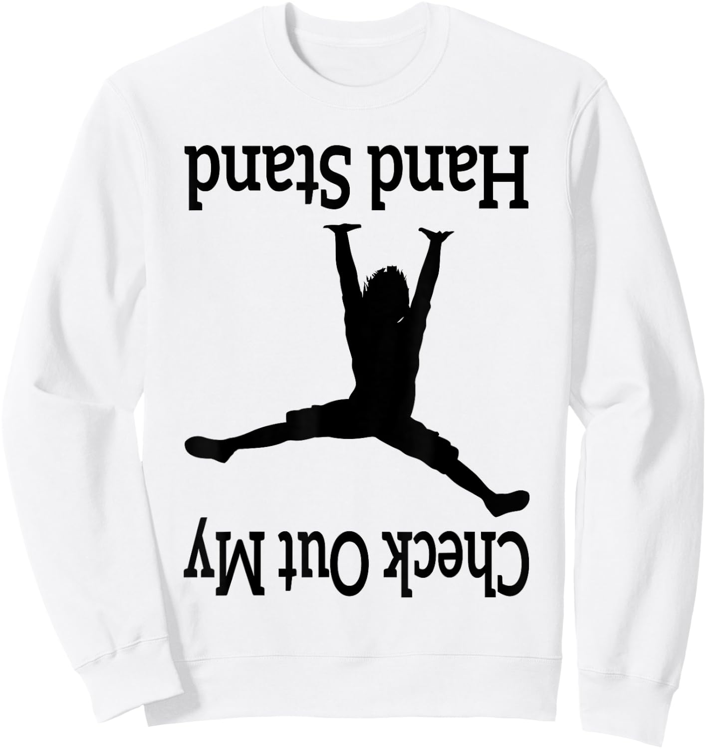 Check Out My Hand Stand Funny Gymnastics Dancing upside-down Sweatshirt - Sweatshirt | White