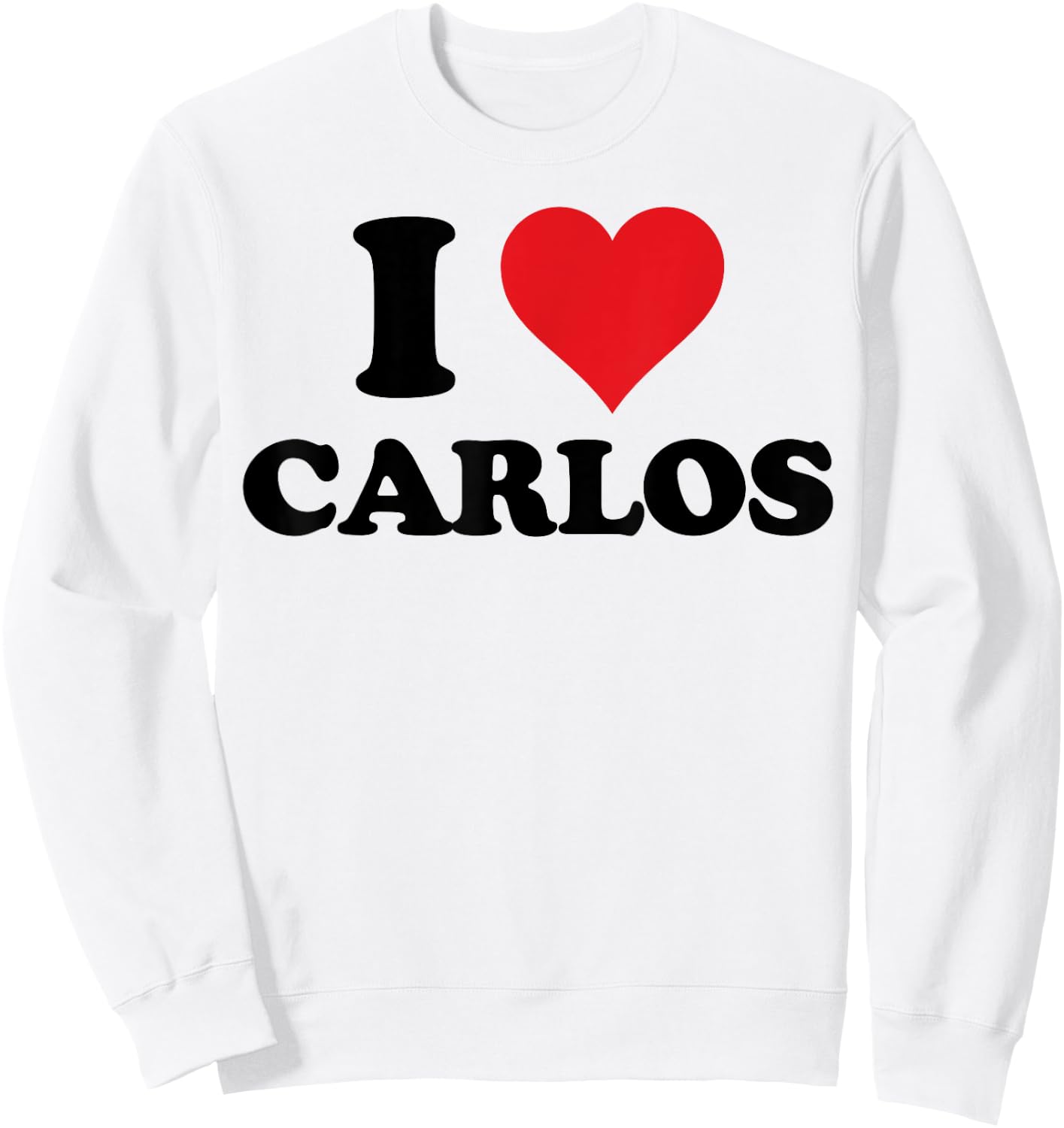 I Heart Carlos First Name I Love Personalized Stuff Sweatshirt - Sweatshirt | White