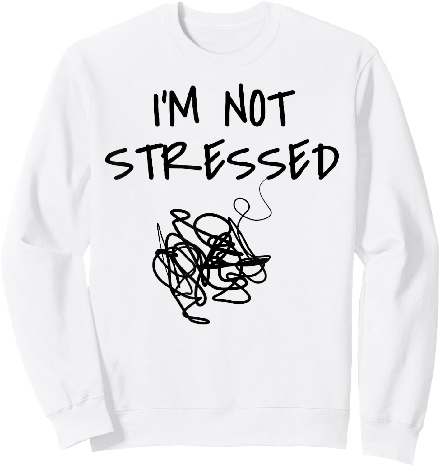 Funny Saying I'm Not Stressed Women Men Sarcastic Sarcasm Sweatshirt - Sweatshirt | White