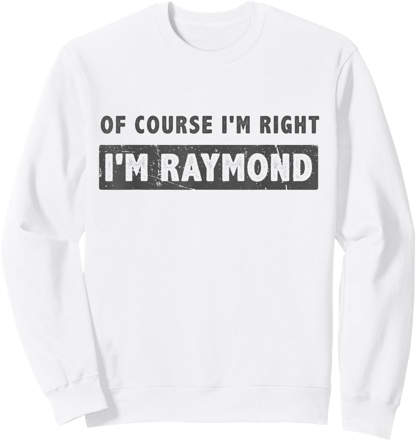 Of Course I'm Right I'm Raymond - Funny Raymond Name Gift Sweatshirt - Sweatshirt | White