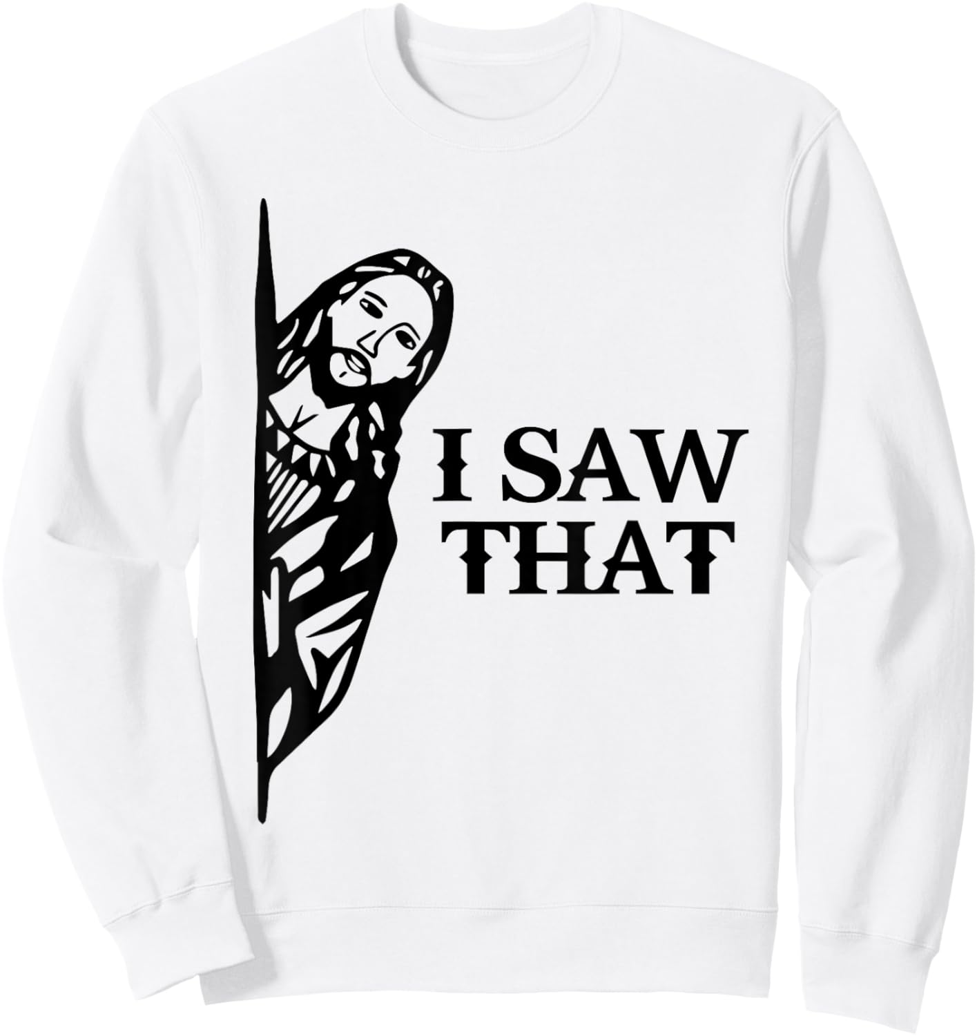 I Saw That Funny Jesus Christian Saying Quote Women Sweatshirt - Sweatshirt | White