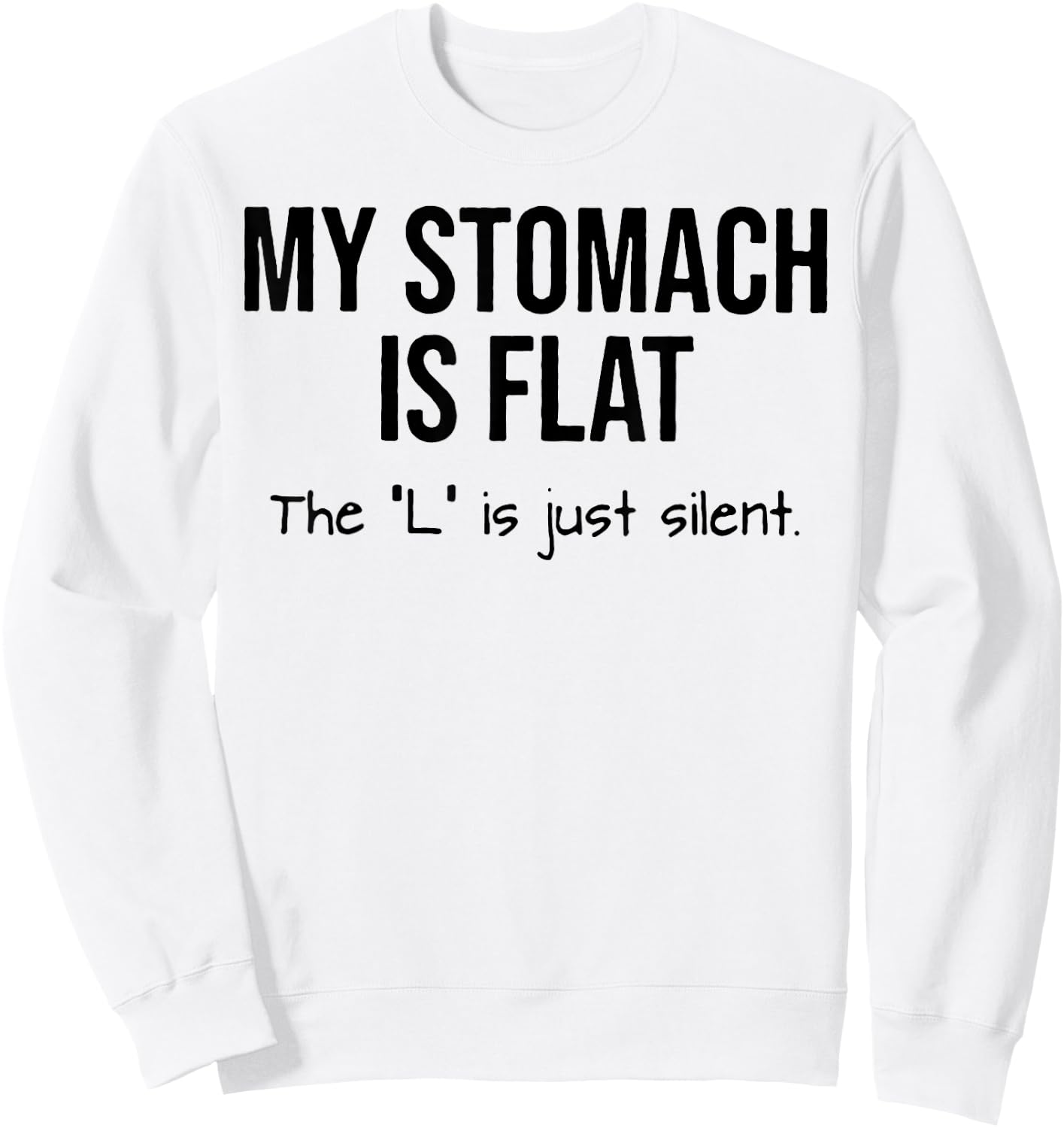 My Stomach Is Flat The L Is Just Silent Sweatshirt - Sweatshirt | White