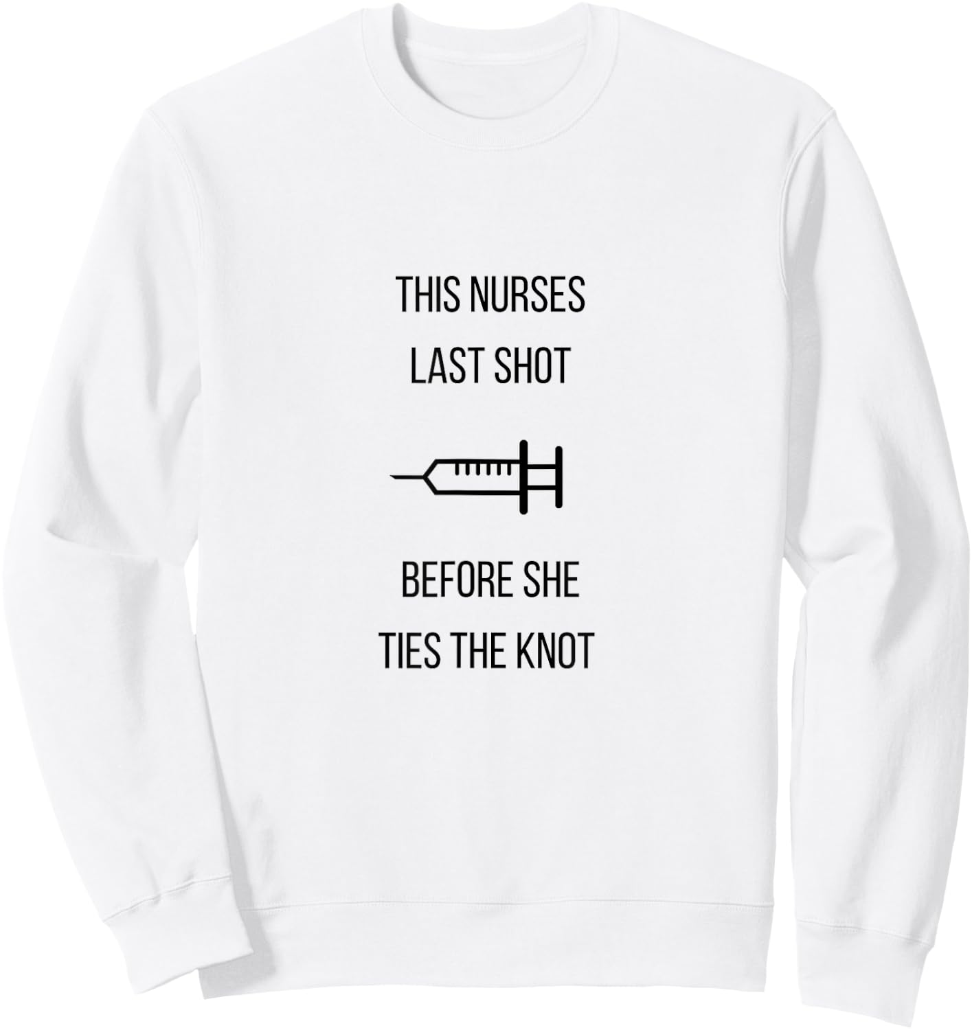Nurse Bachelorette Party Funny Quote This Nurses Last Shot Sweatshirt - Sweatshirt | White