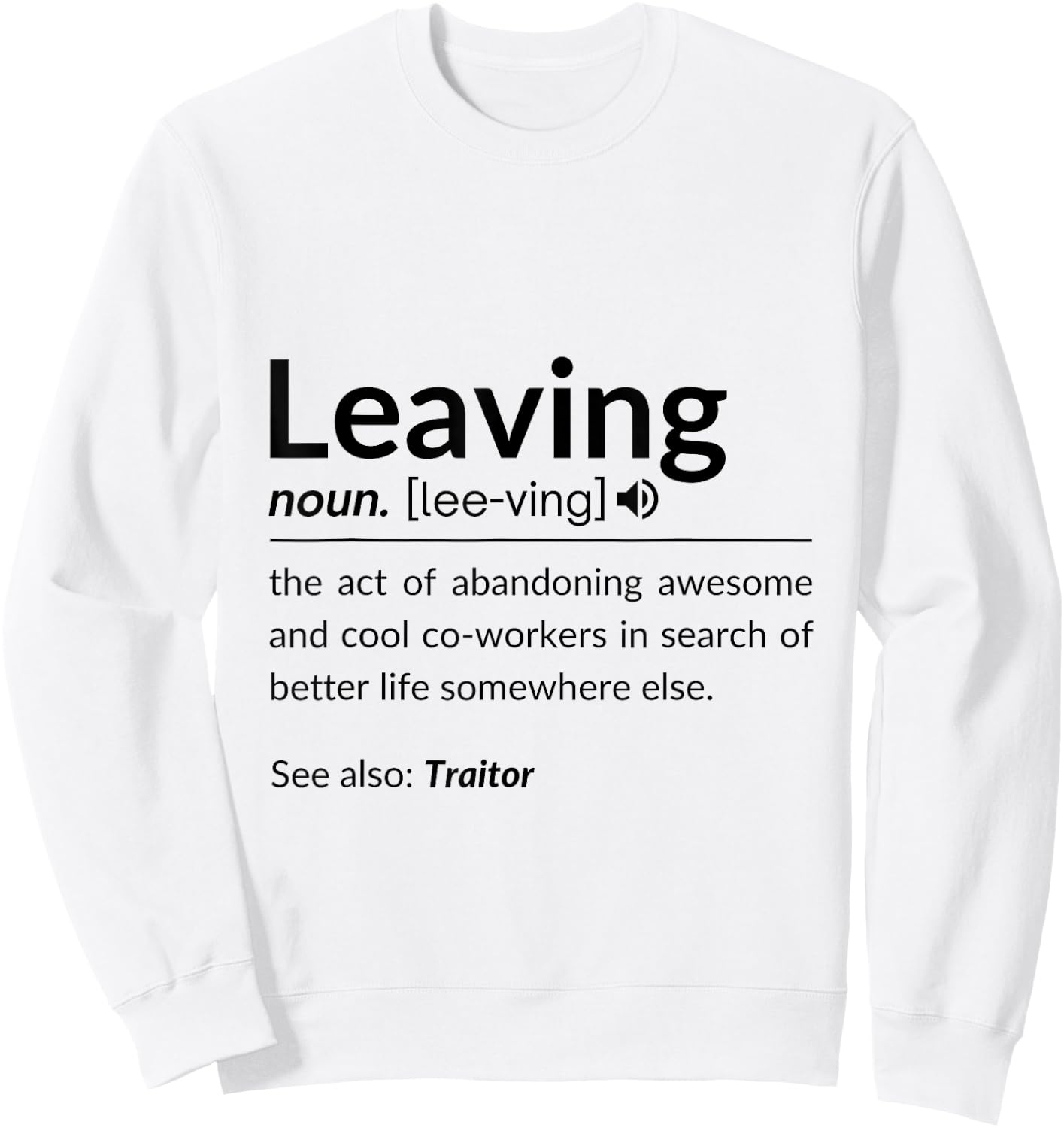 Definition Of Leaving For Coworkers Leaving For New Jobs Sweatshirt - Sweatshirt | White
