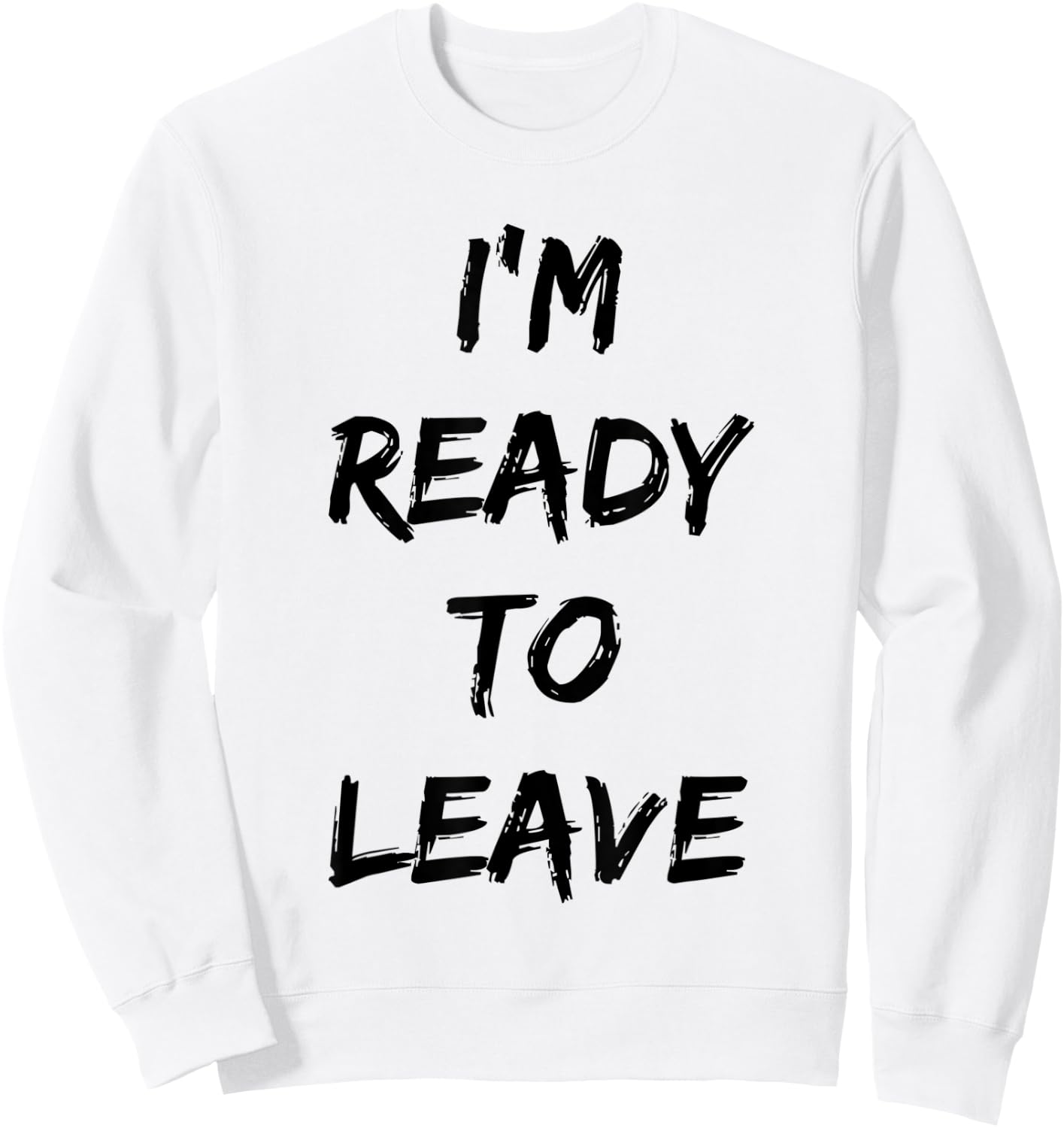 I'm Ready To Leave Funny Party Sweatshirt - Sweatshirt | White