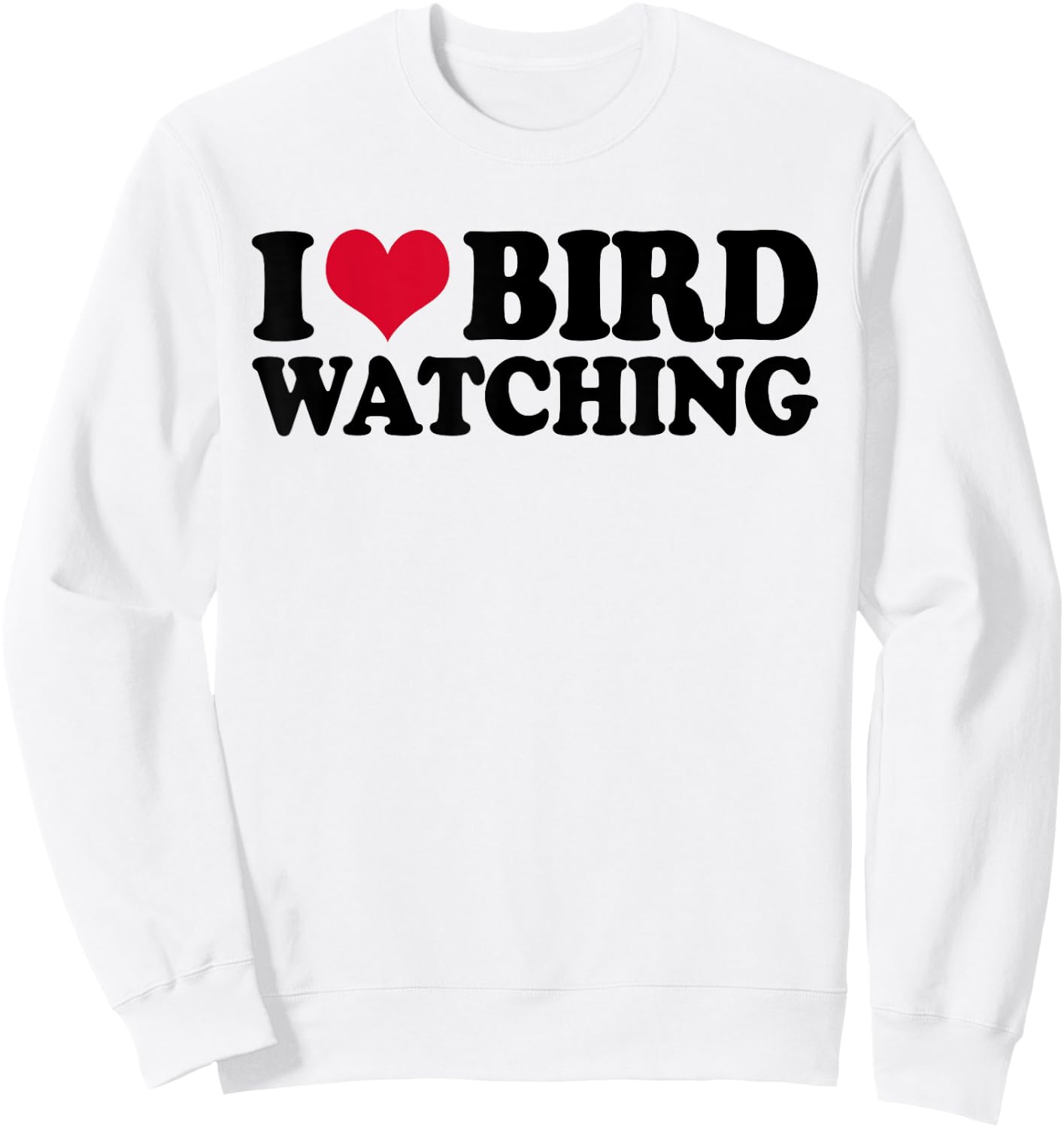 Ornithology Birdwatching I Love Bird Watching Sweatshirt - Sweatshirt | White