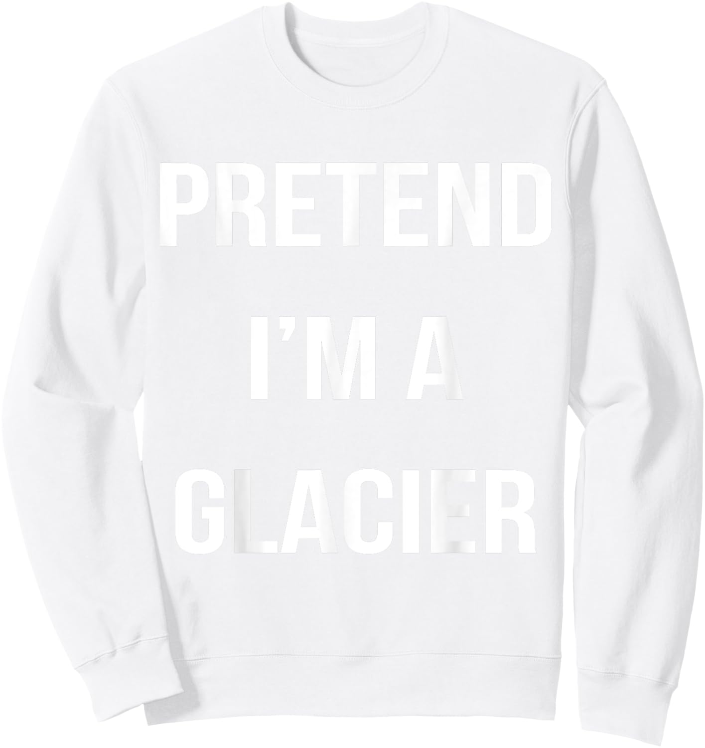 Pretend I'm A Glacier Lazy Easy Halloween Costume Sweatshirt - Sweatshirt | White