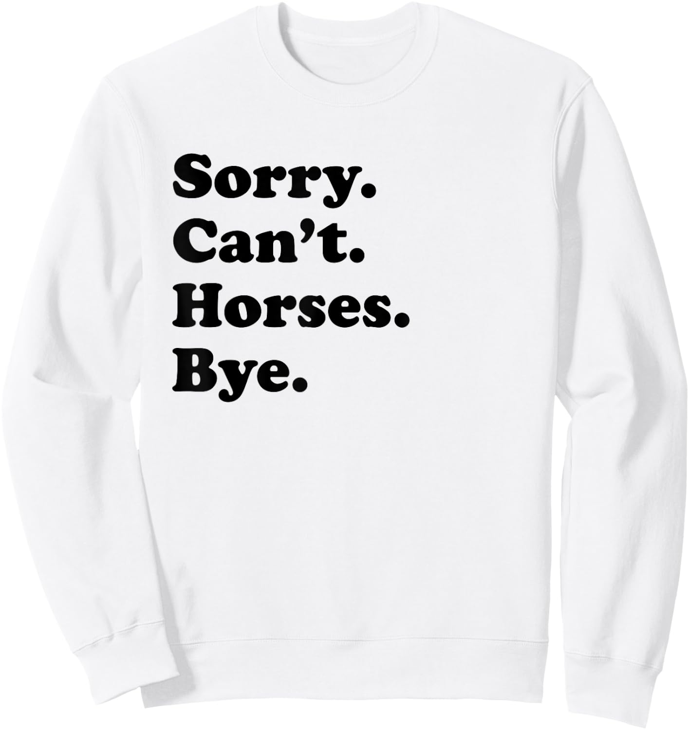 Sorry Can't Horses Bye - Funny Horse Sweatshirt - Sweatshirt | White