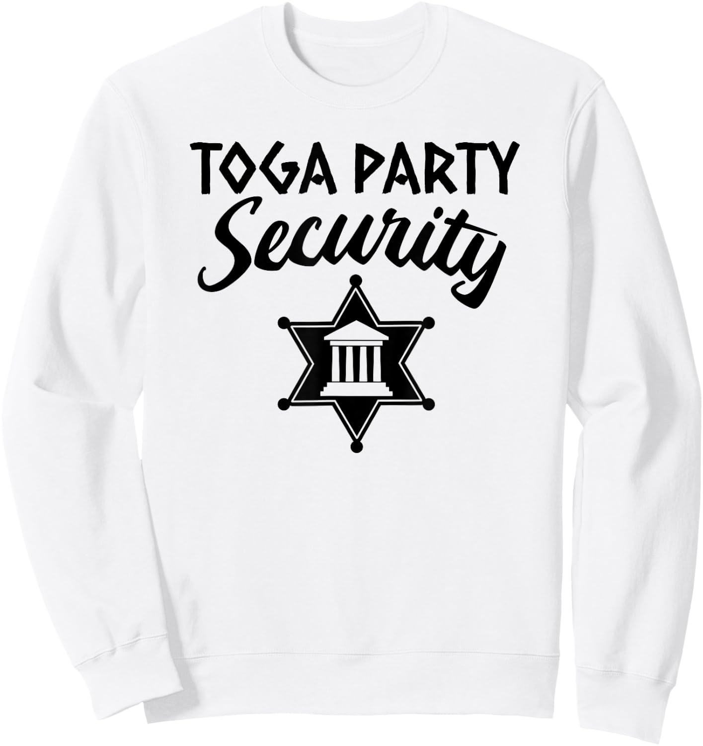 Toga Party Security Guard Greek Celebration College Frat Boy Sweatshirt - Sweatshirt | White