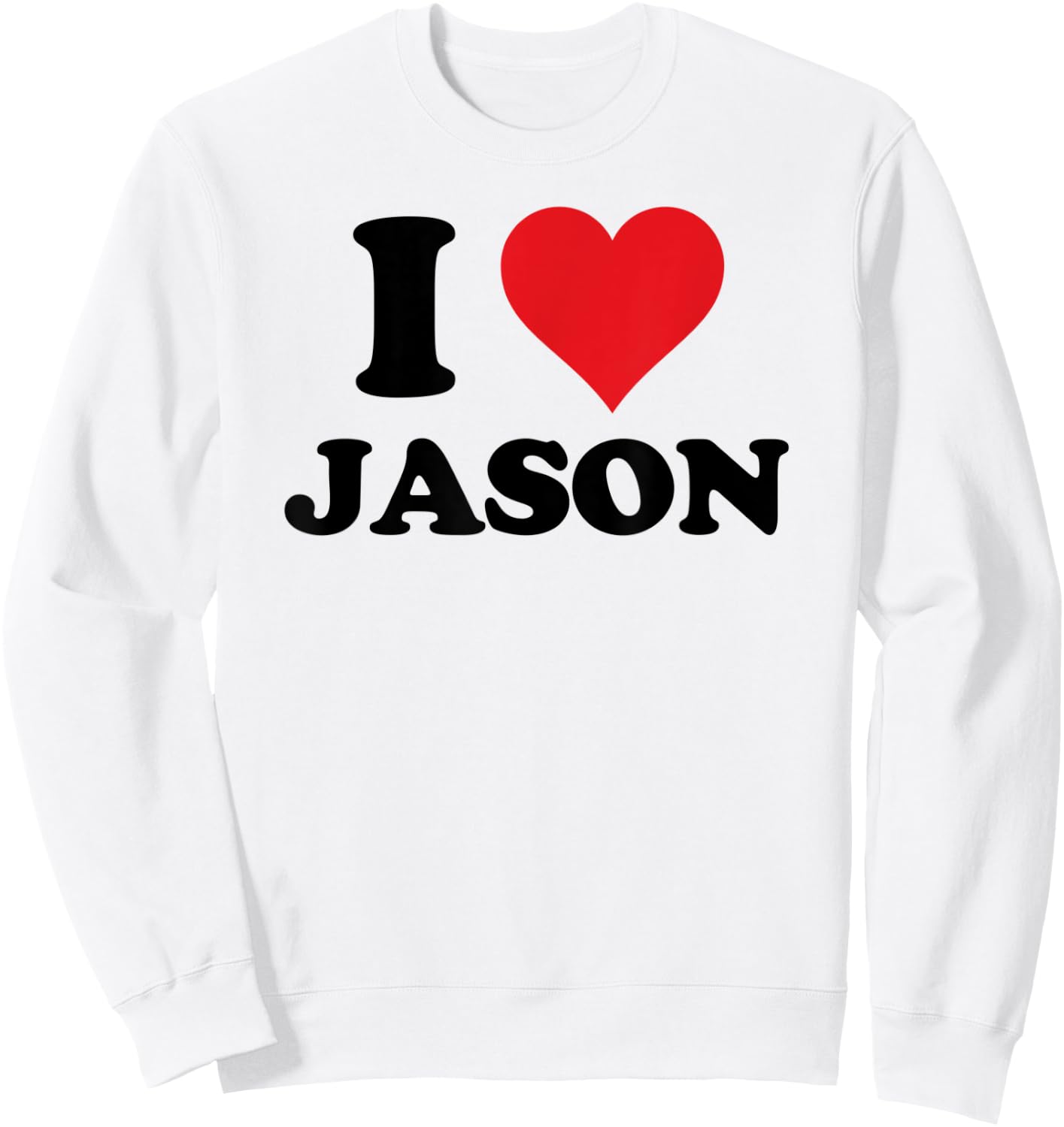 I Heart Jason First Name I Love Personalized Stuff Sweatshirt - Sweatshirt | White