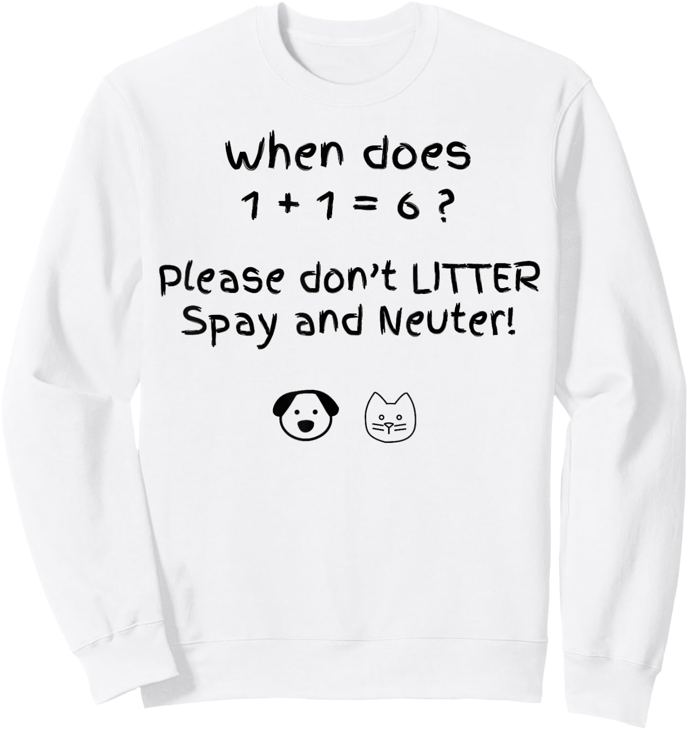 When Does 1 + 1 = 6 Please Don't Litter Spay And Neuter Sweatshirt - Sweatshirt | White