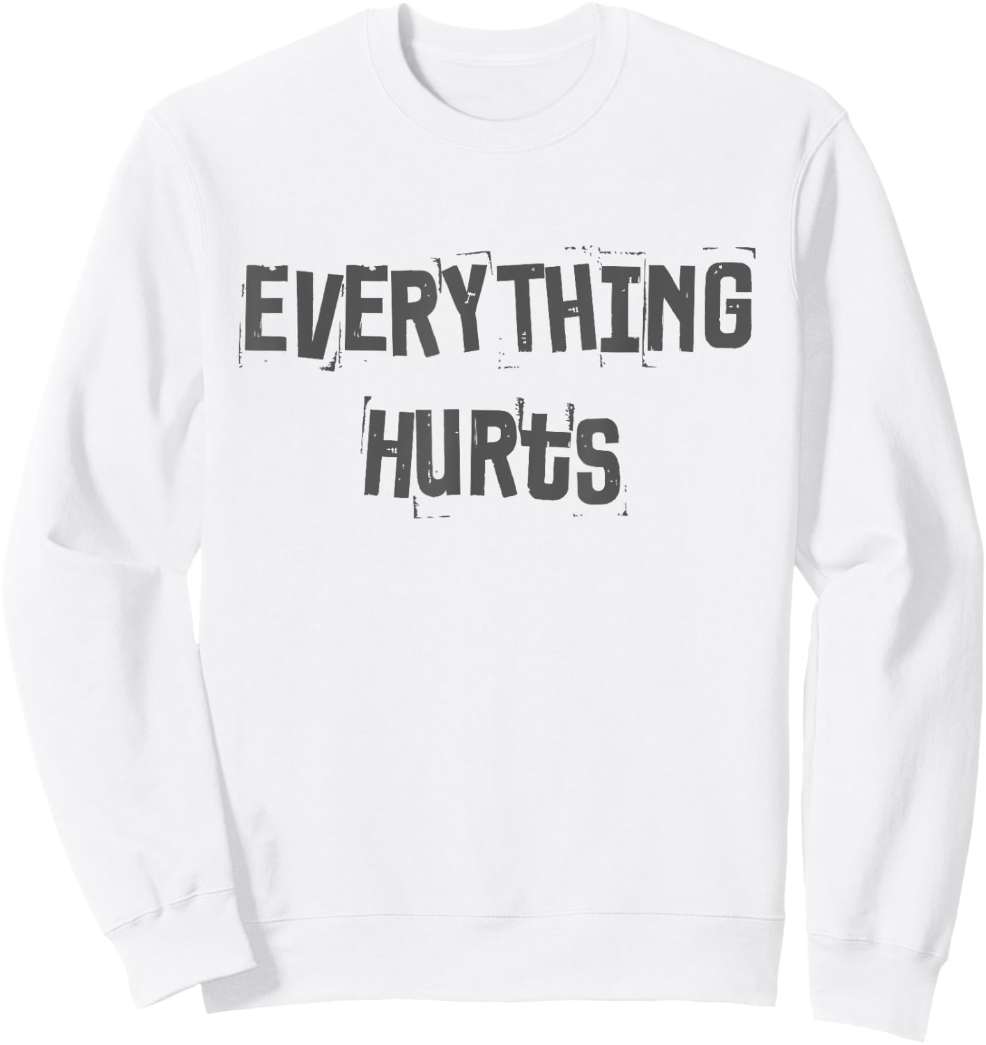 Funny Gym Workout Fitness Weightlifting Everything Hurts Sweatshirt - Sweatshirt | White