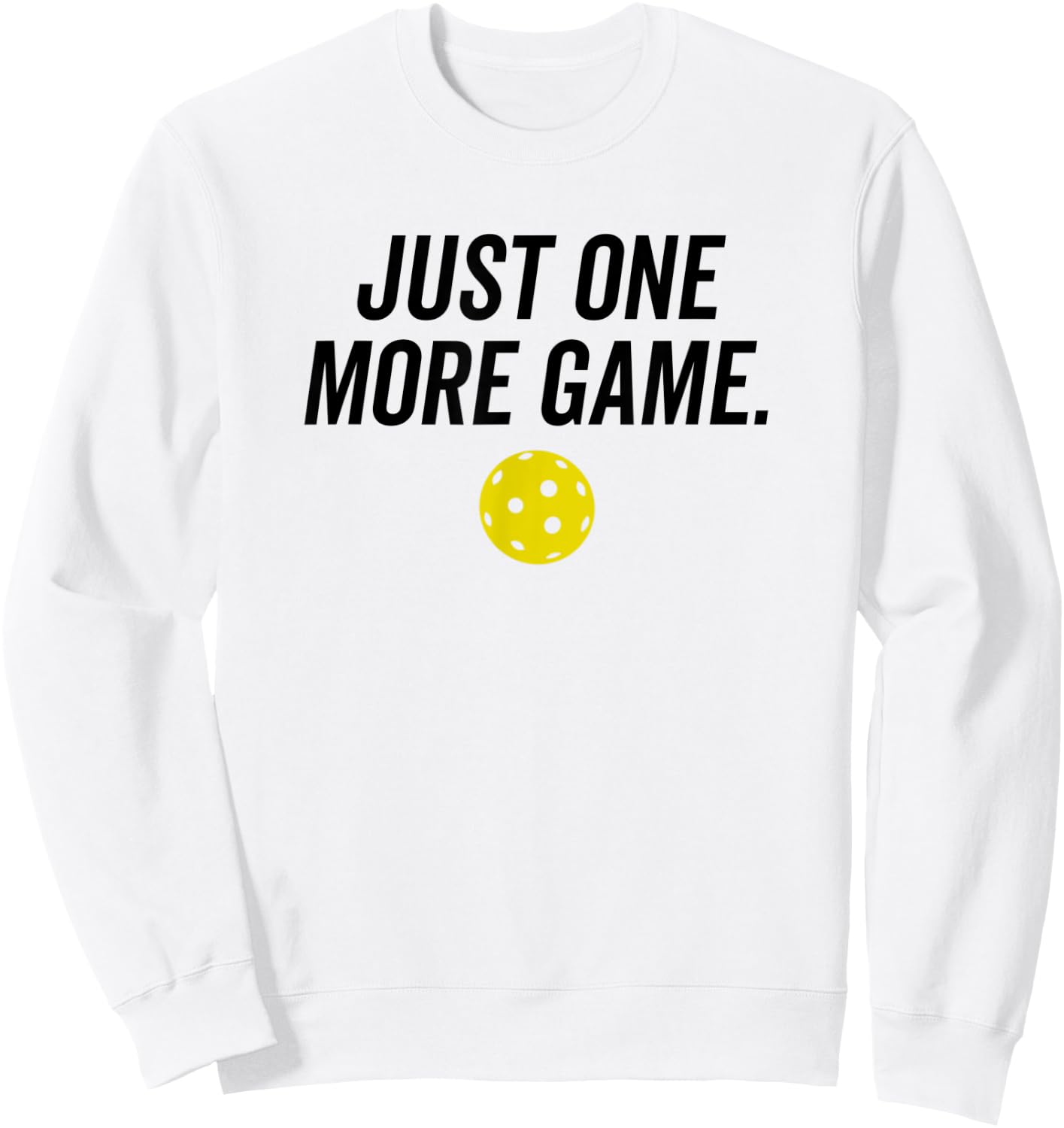 Just One More Game Funny Pickleball Player Paddleball Sweatshirt - Sweatshirt | White
