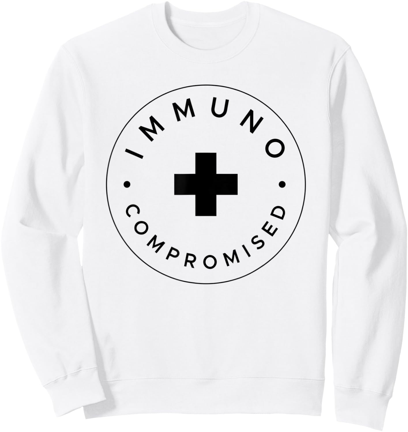 Immunocompromised - Immune Compromised Germaphobe Sweatshirt - Sweatshirt | White