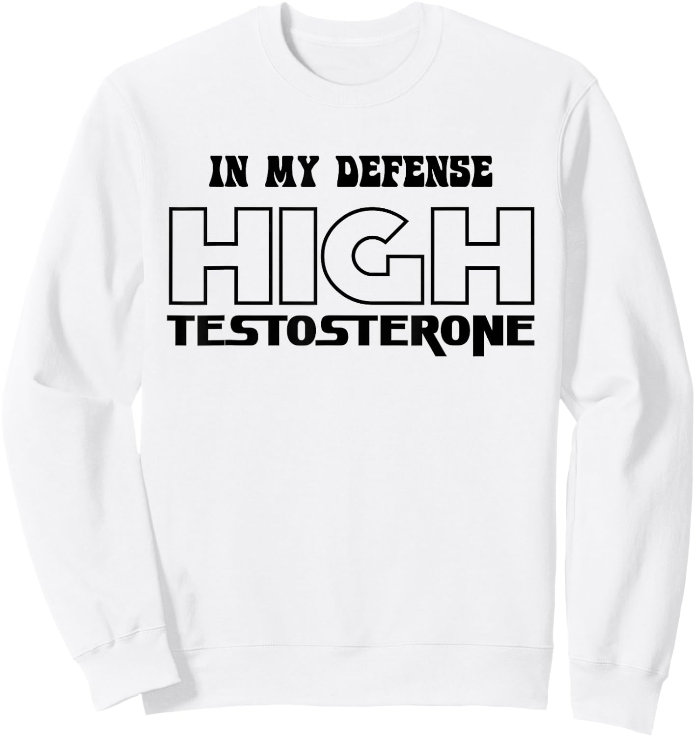 In My Defense High Testosterone Funny Fitness Gym Humor Sweatshirt - Sweatshirt | White