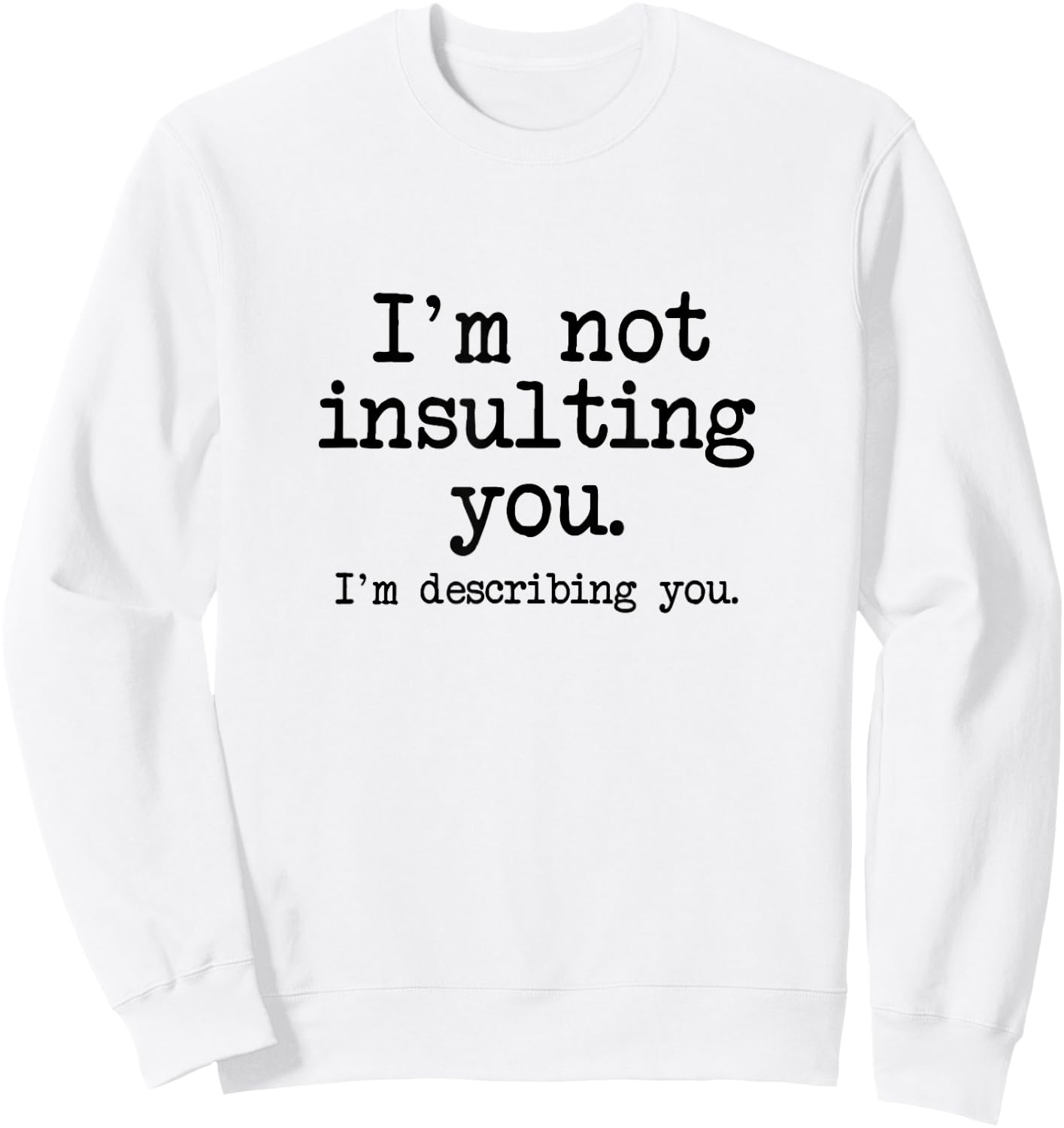 I'm Not Insulting You, I'm Describing You, Insult Slam Quote Sweatshirt - Sweatshirt | White