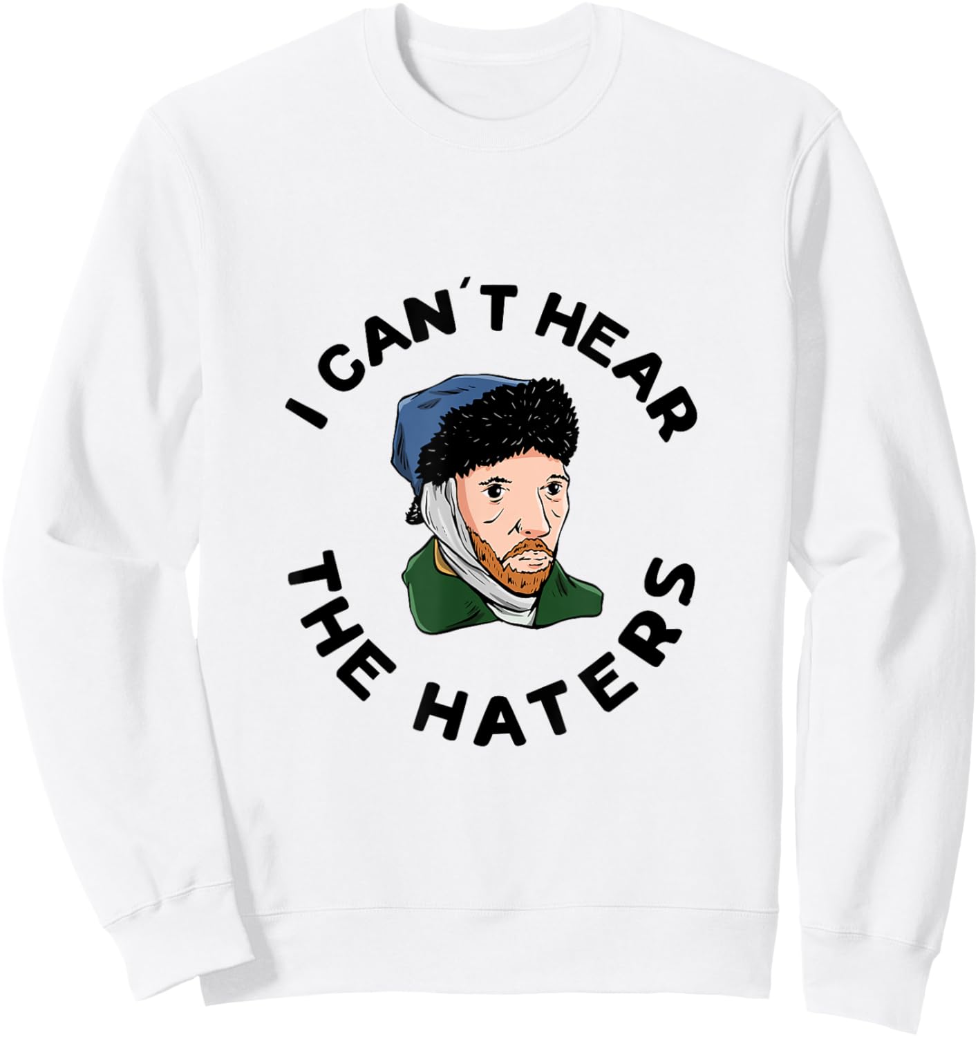 I can´t hear the haters Design for a Van Gogh Art Lover Sweatshirt - Sweatshirt | White