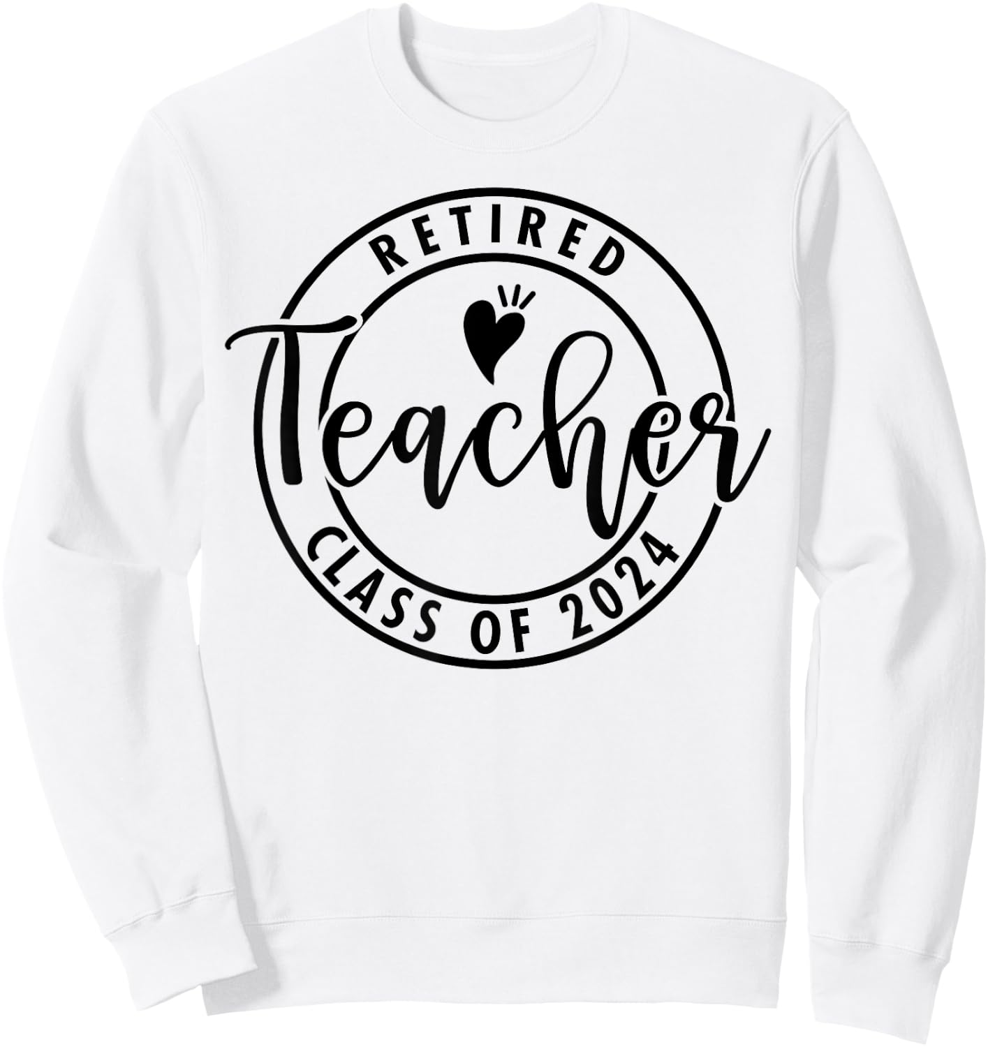 Retired Teacher Class Of 2024 Retiring Teachers Retirement Sweatshirt - Sweatshirt | White