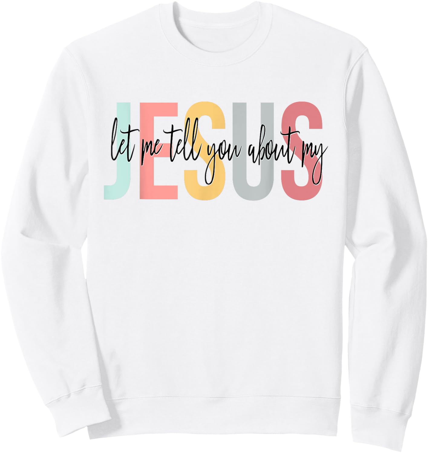 Christian Gift Let Me Tell You About My Jesus Sweatshirt - Sweatshirt | White