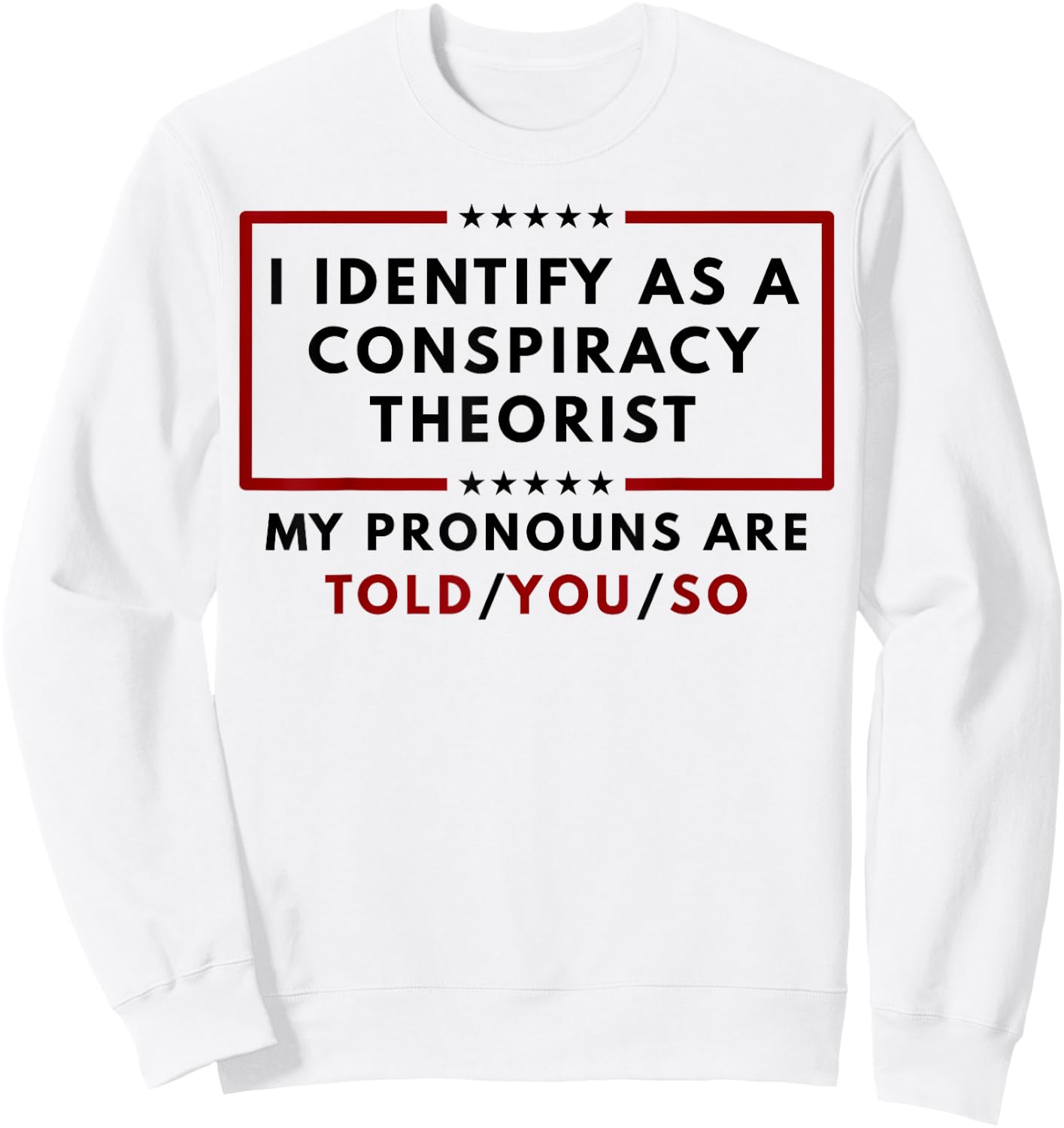 I Identify As A Conspiracy Theorist My Pronouns Sweatshirt - Sweatshirt | White