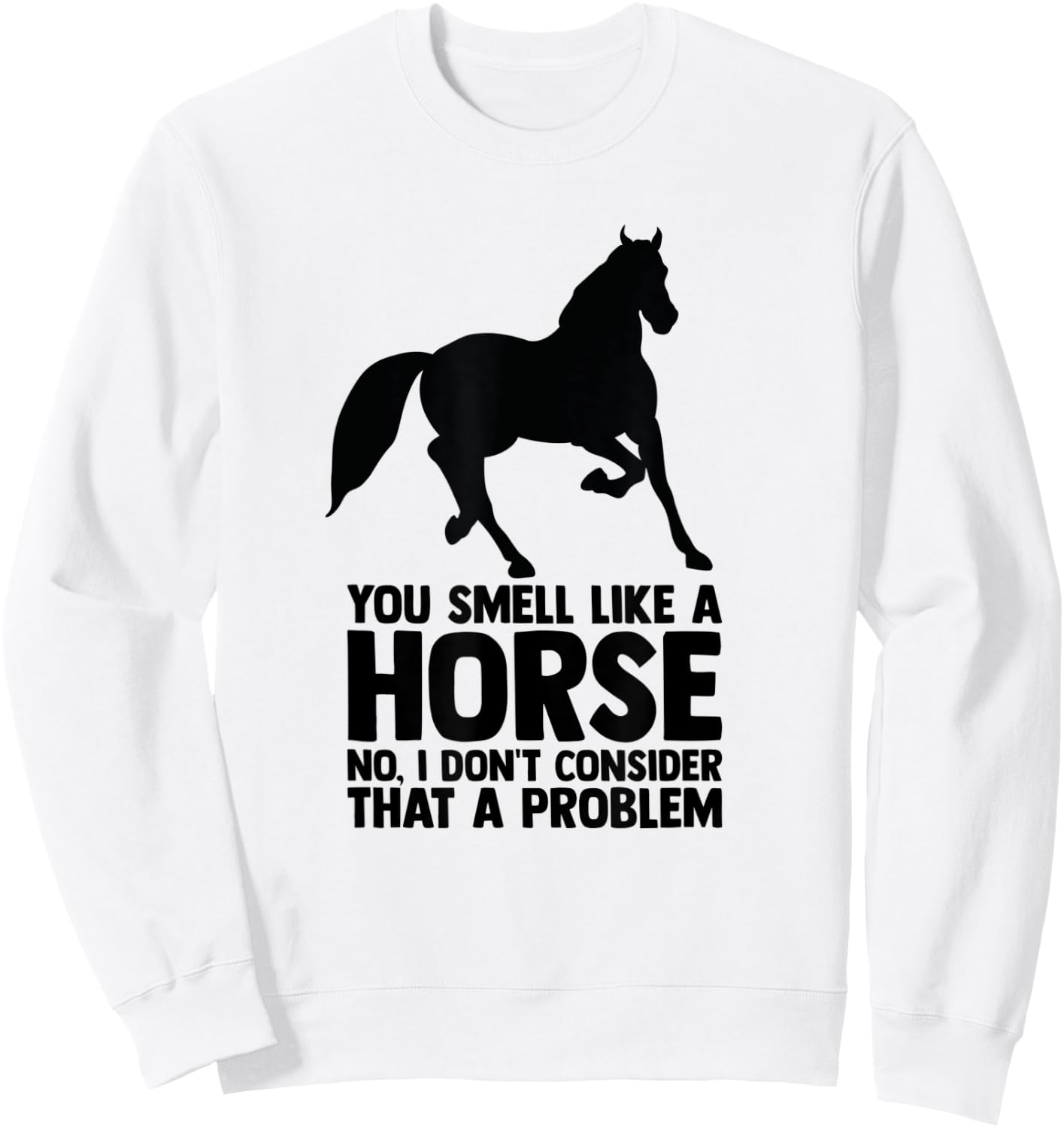 Horse Quote Horse Horseback Riding Equestrian Horse Sweatshirt - Sweatshirt | White