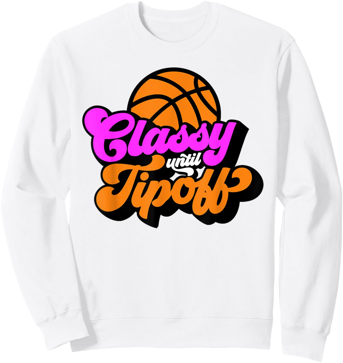 Classy Until Tipoff Basketball Sweatshirt - Sweatshirt | White