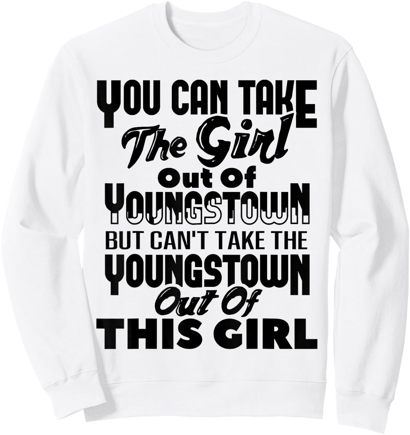 You Can Take The Girl Out Of Youngstown OH Ohio Home Roots Sweatshirt - Sweatshirt | White