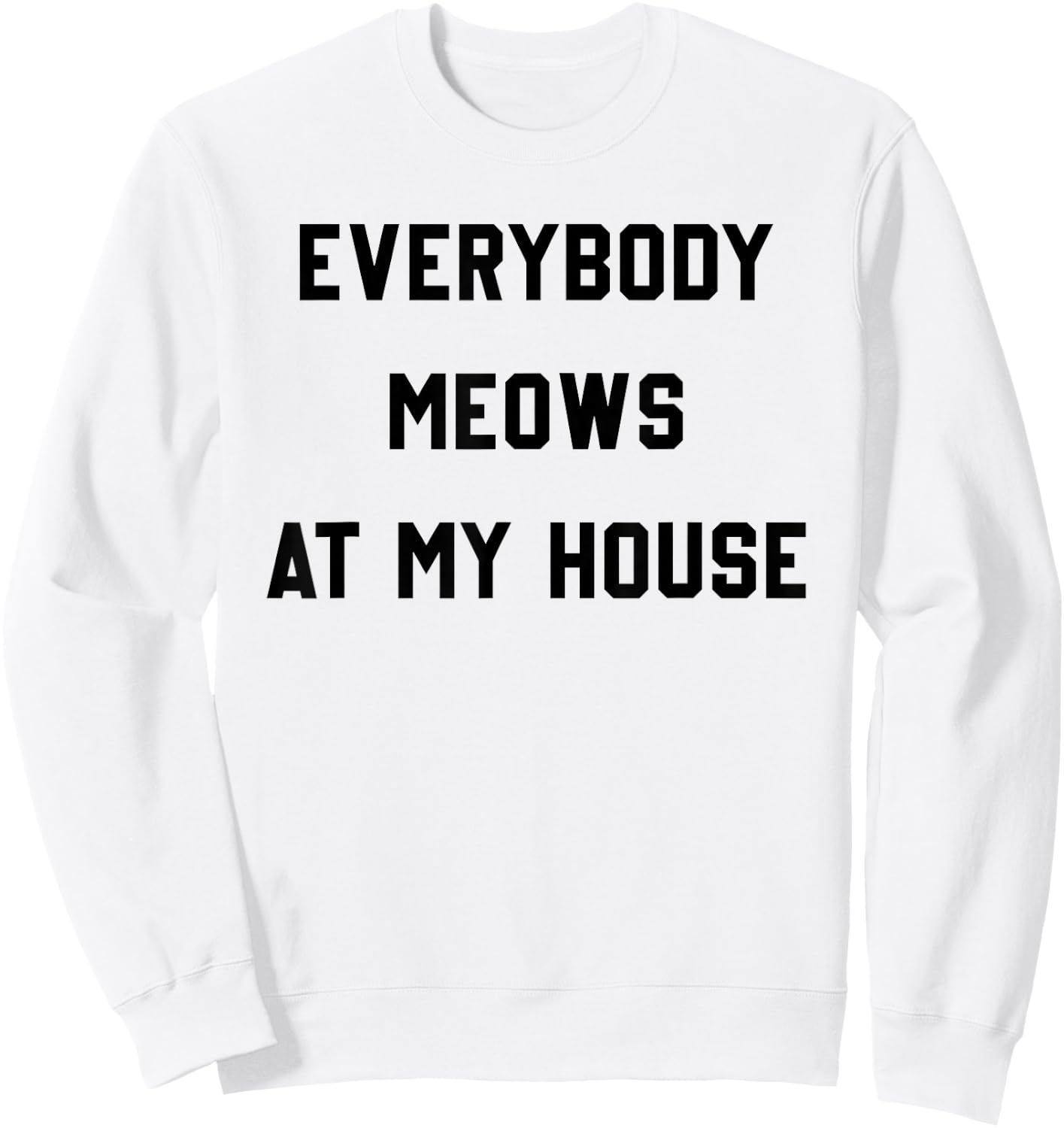 Everybody Meows At My House Sweatshirt - Sweatshirt | White