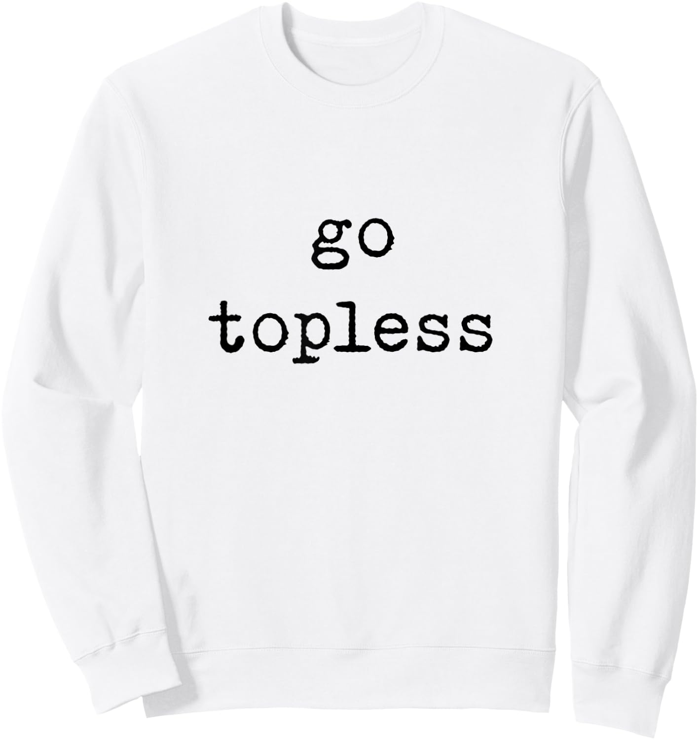 Go Topless Off Road Trip Spring Break Sweatshirt - Sweatshirt | White