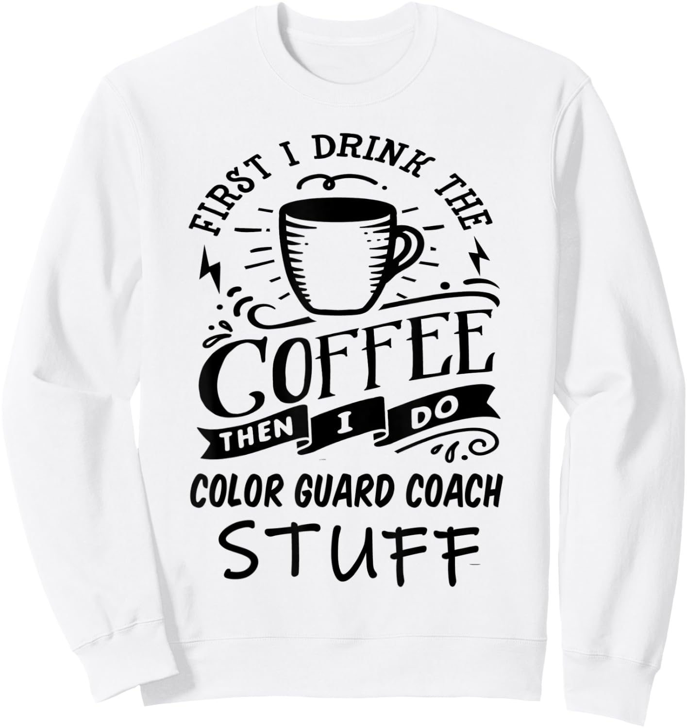 Color Guard Coach Coffee Quote Funny Black Sweatshirt - Sweatshirt | White