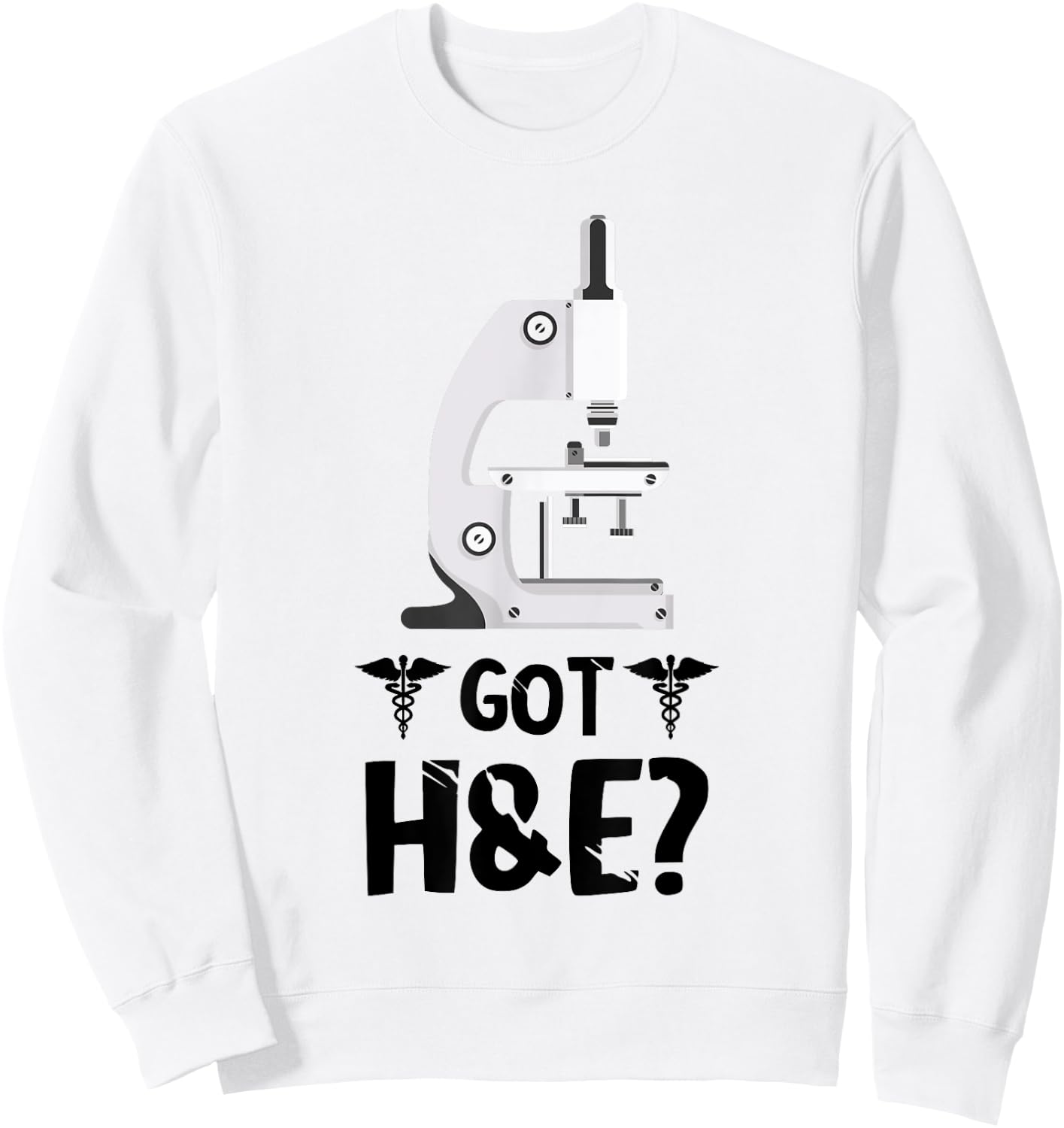 Histology Got H And E Microscope Histologist Technician Sweatshirt - Sweatshirt | White