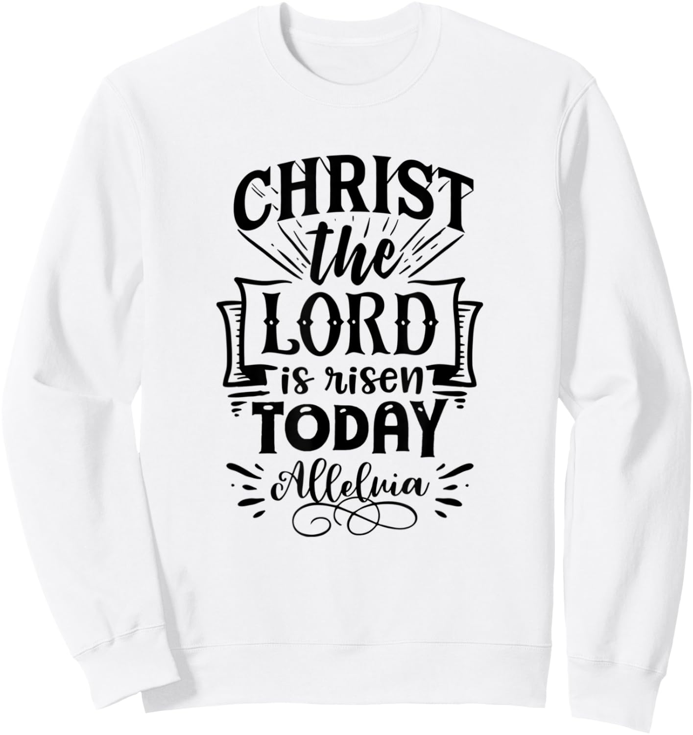 Christian Easter Christ The Lord Is Risen Today Woman Man Sweatshirt - Sweatshirt | White
