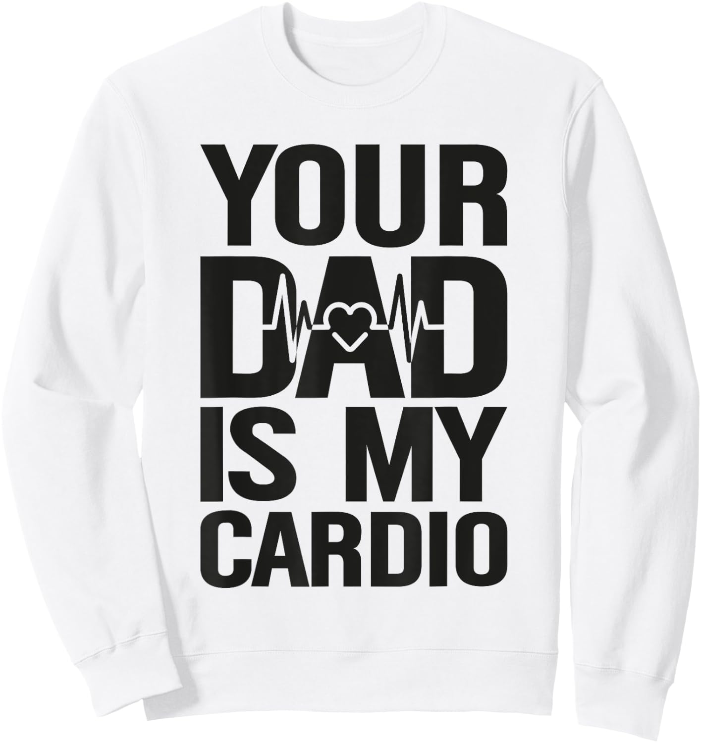 Your Dad Is My Cardio Sweatshirt - Sweatshirt | White