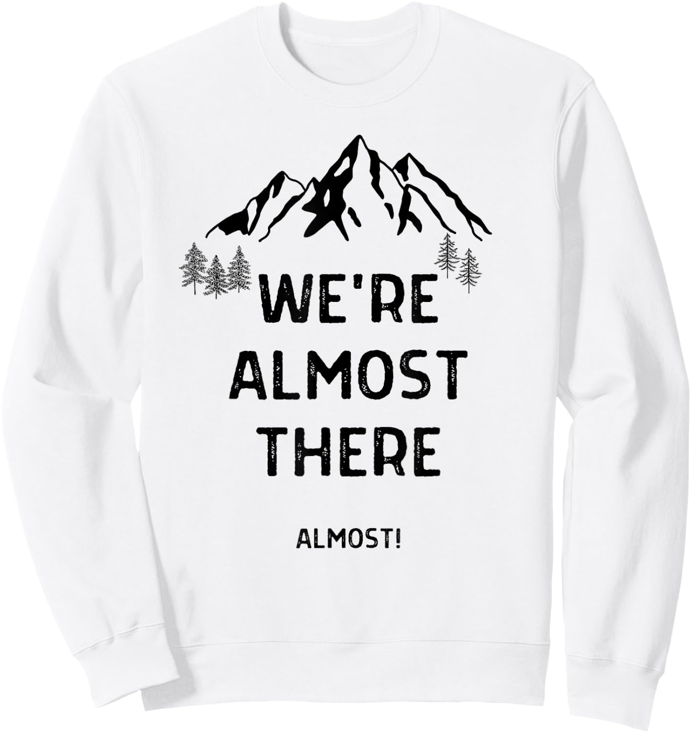 We're Almost There Funny Mountain Hiking Sweatshirt - Sweatshirt | White