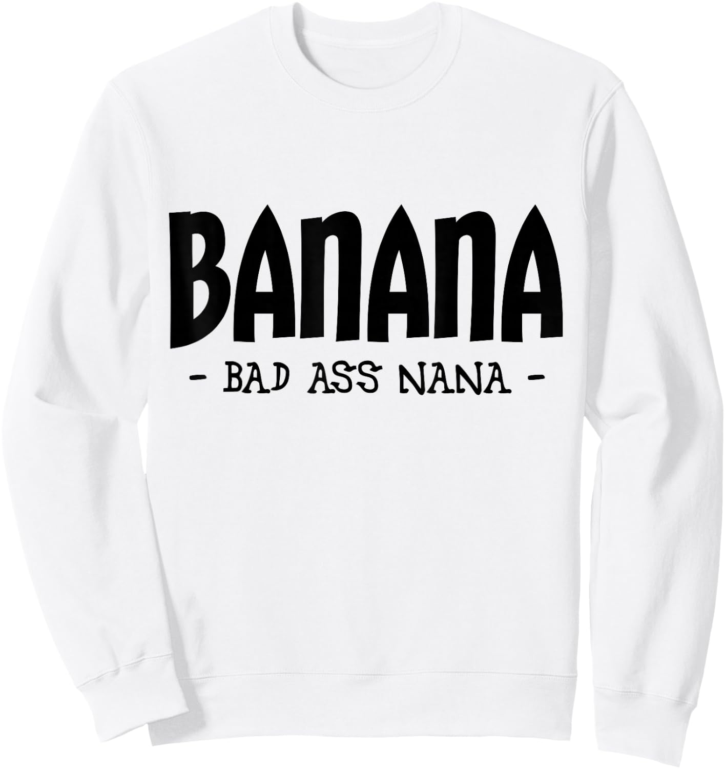 Funny Banana Nana Gifts, Grandma Gifts, Nana Apparel Sweatshirt - Sweatshirt | White