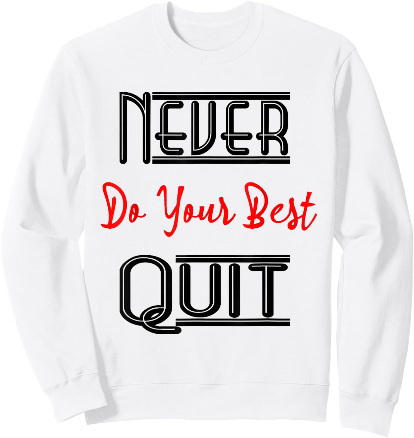 Inspirational Motivational Quotes Never Do Your Best Quit Sweatshirt - Sweatshirt | White
