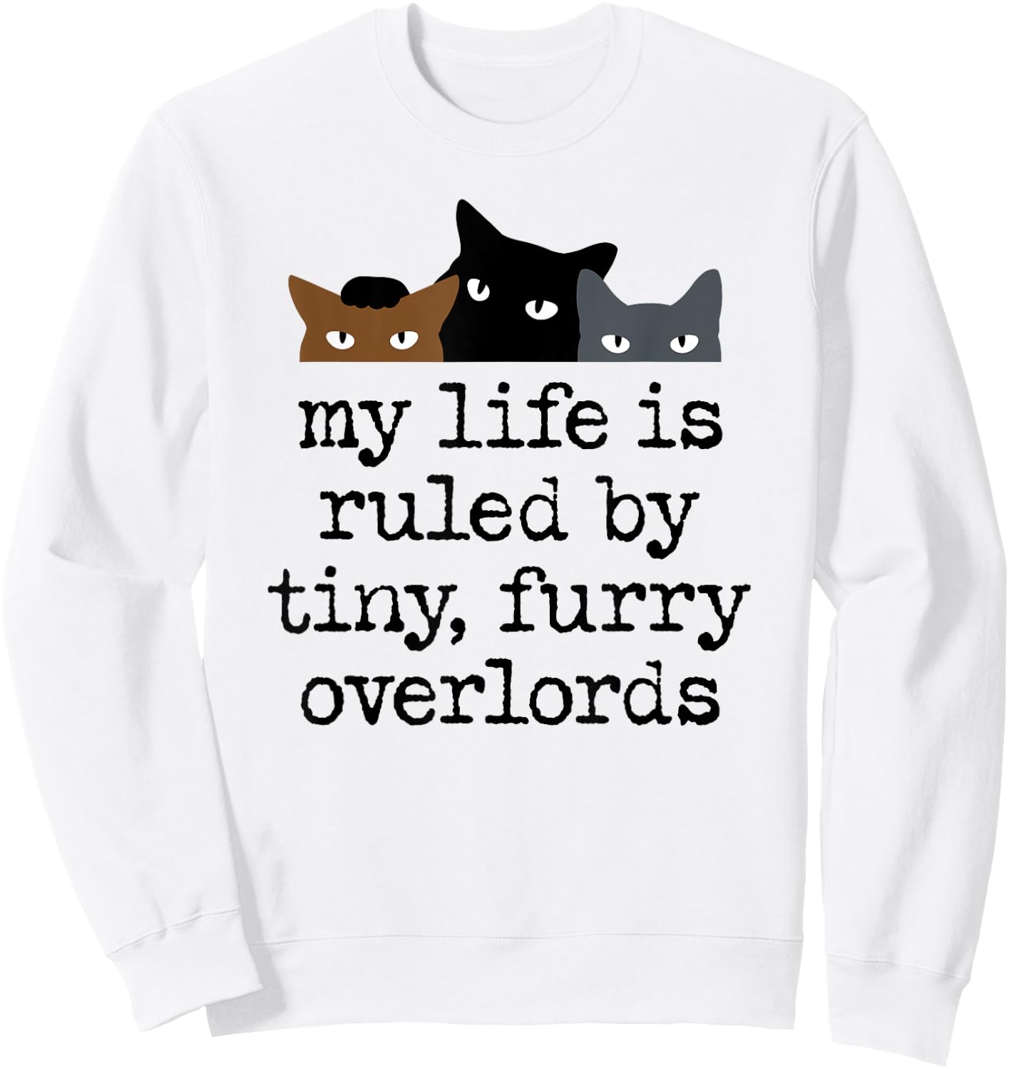 My Life Is Ruled by Tiny Furry Overlords Sweatshirt - Sweatshirt | White
