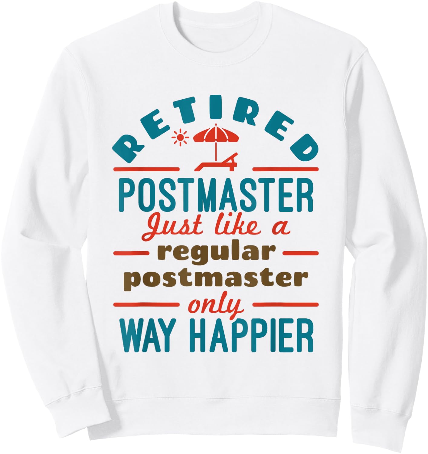 Retired Mailman Postmaster Retirement Way Happier Sweatshirt - Sweatshirt | White