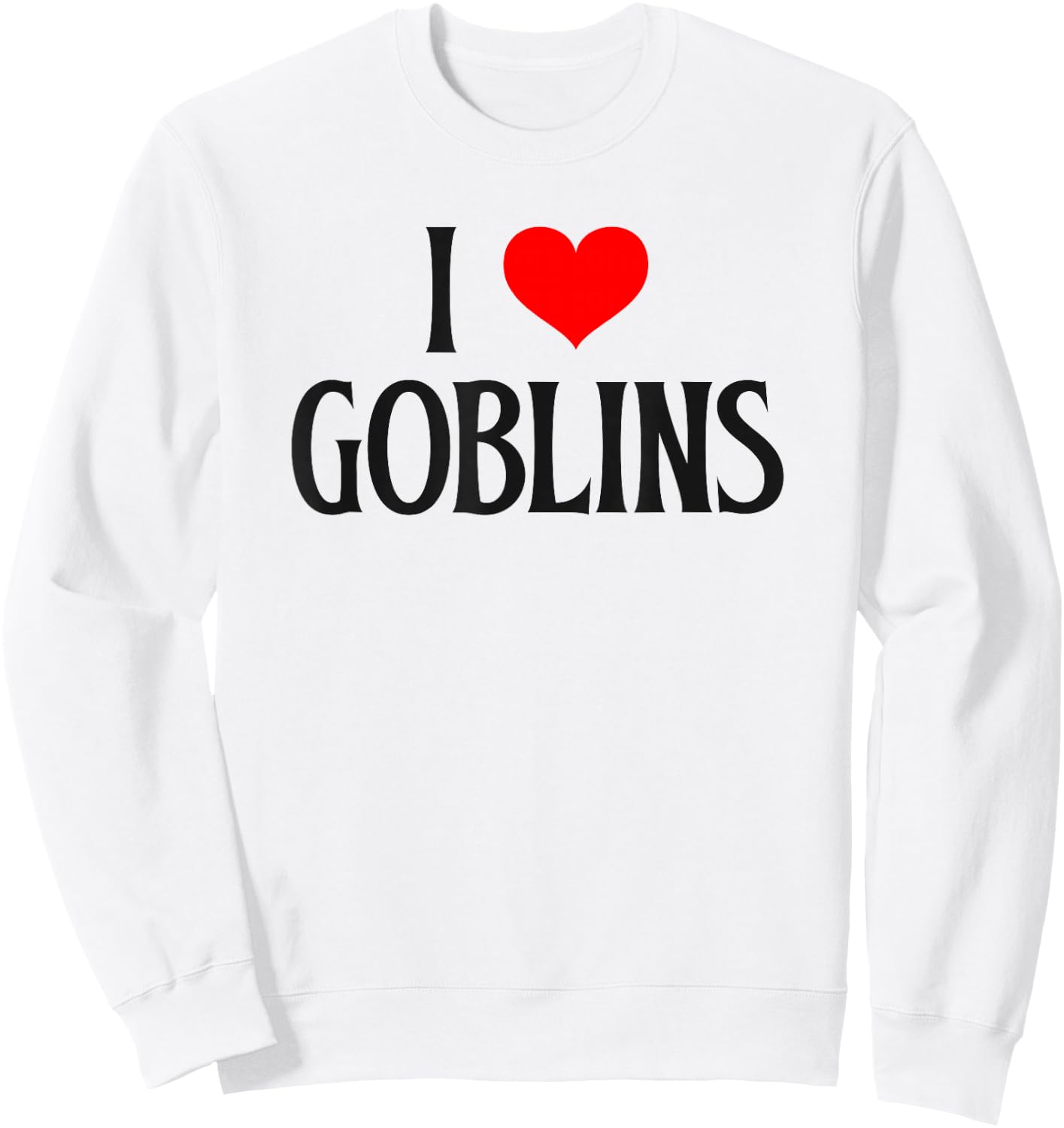I love Goblins I heart Goblins Halloween Spirit Goblin lover Sweatshirt - Sweatshirt | White