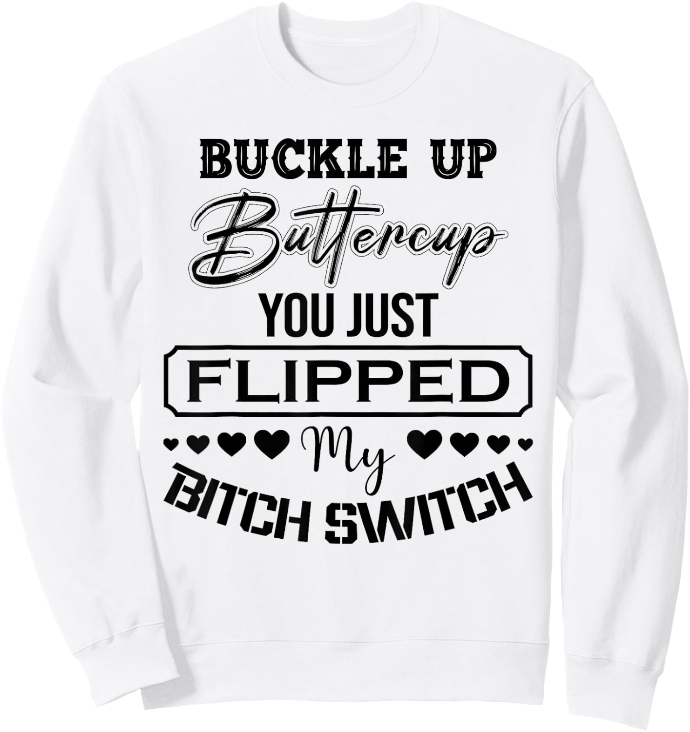 Buckle Up Buttercup You Just Flipped My Bitch Switch Funny Sweatshirt - Sweatshirt | White