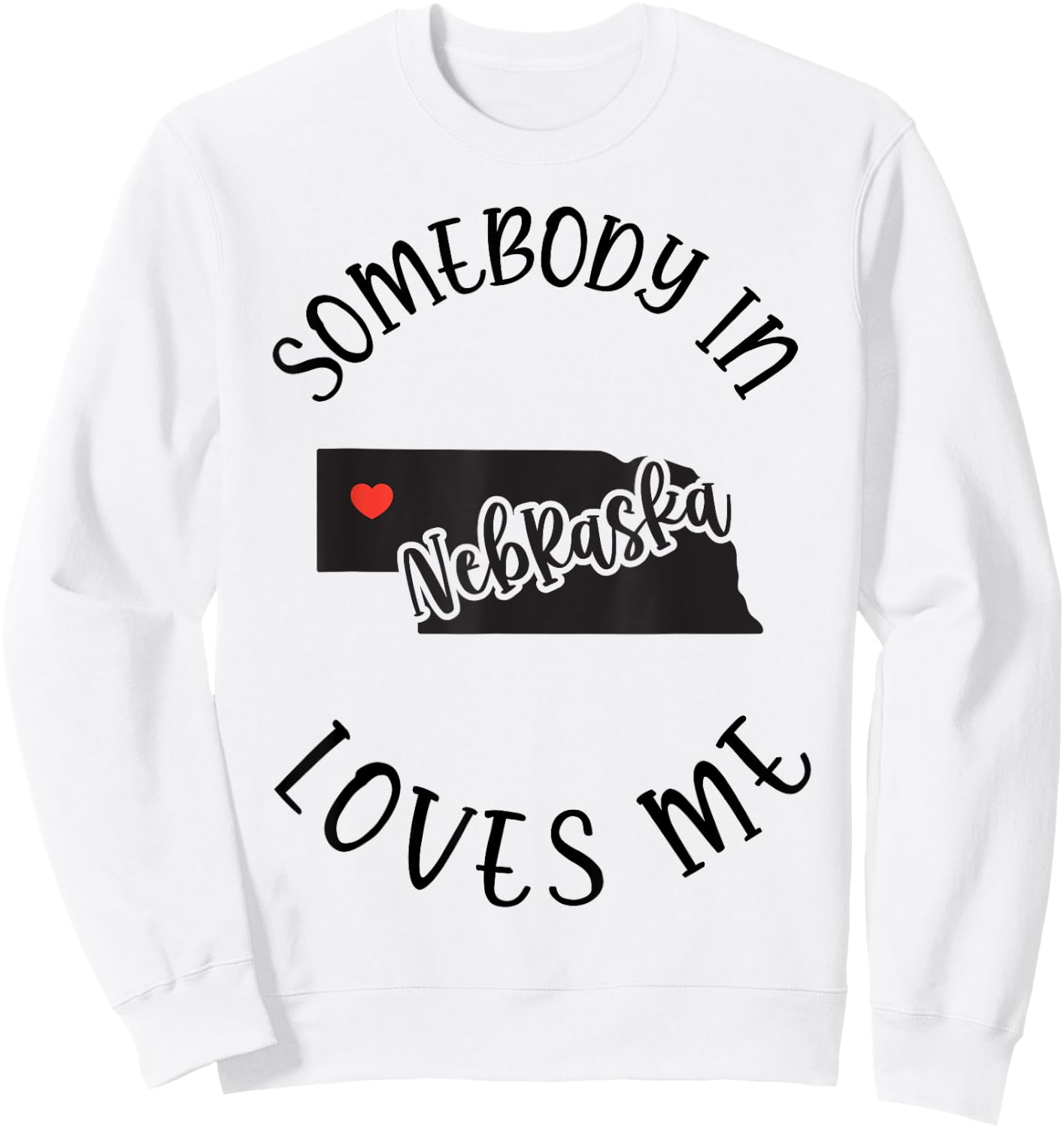 Somebody In Nebraska Loves Me Sweatshirt - Sweatshirt | White