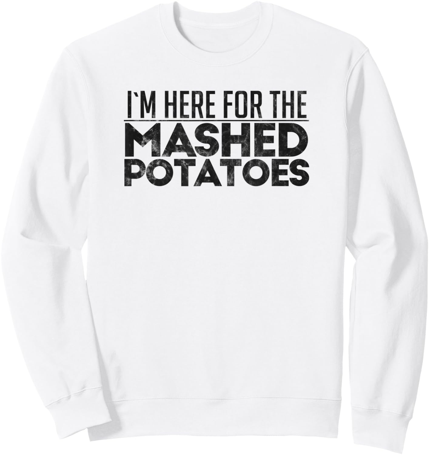 I'm Here For The Mashed Potatoes Thanksgiving Day Sweatshirt - Sweatshirt | White